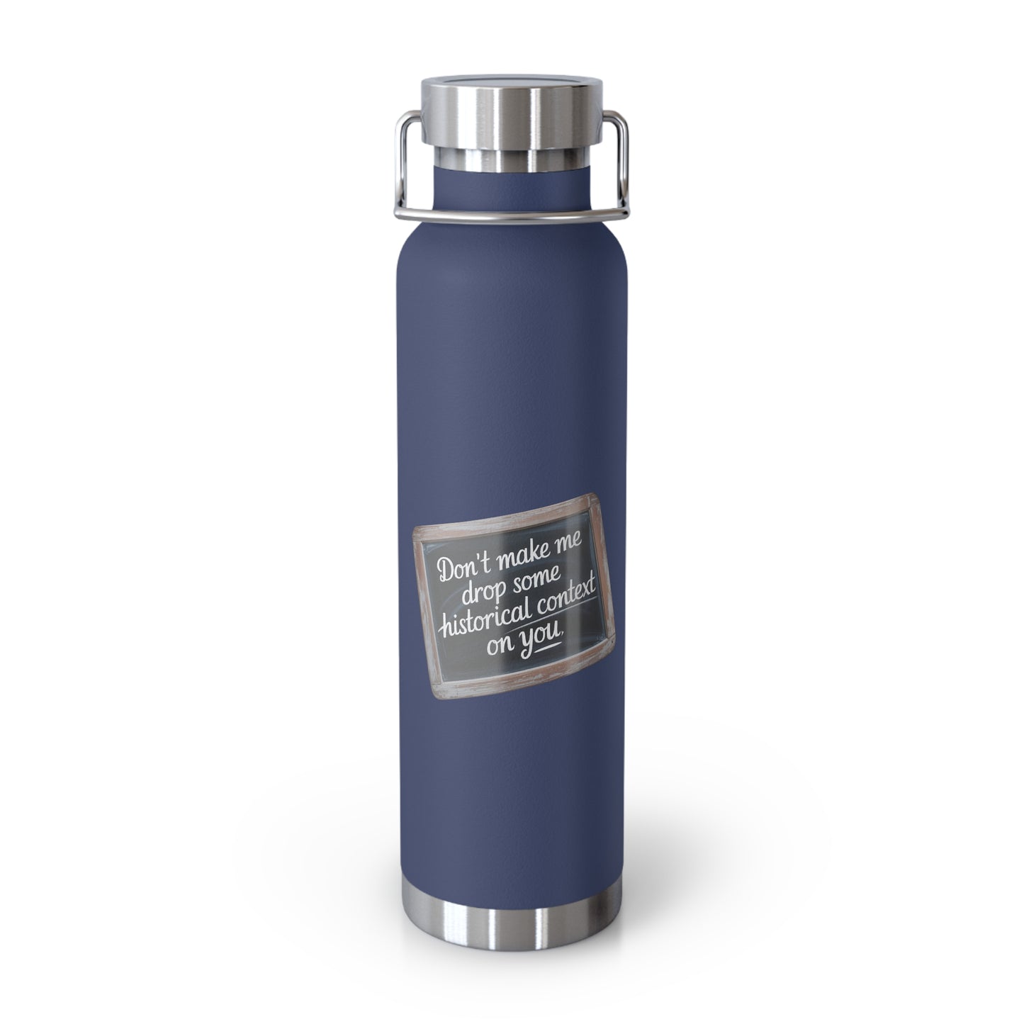 Don't make me drop some Historical Context on You -22oz Copper Teachers Tumbler