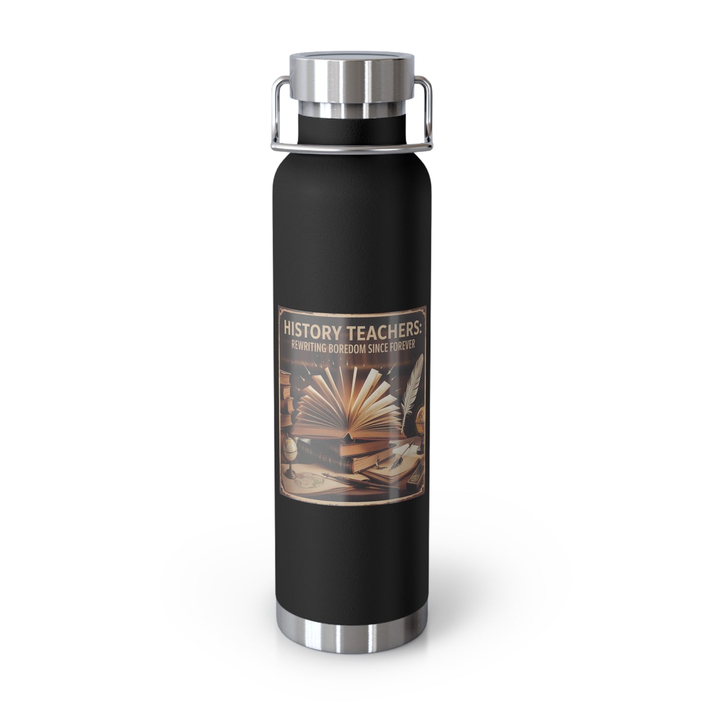 History Teachers Rewriting Boredom Since Forever -22oz Copper Teachers Tumbler