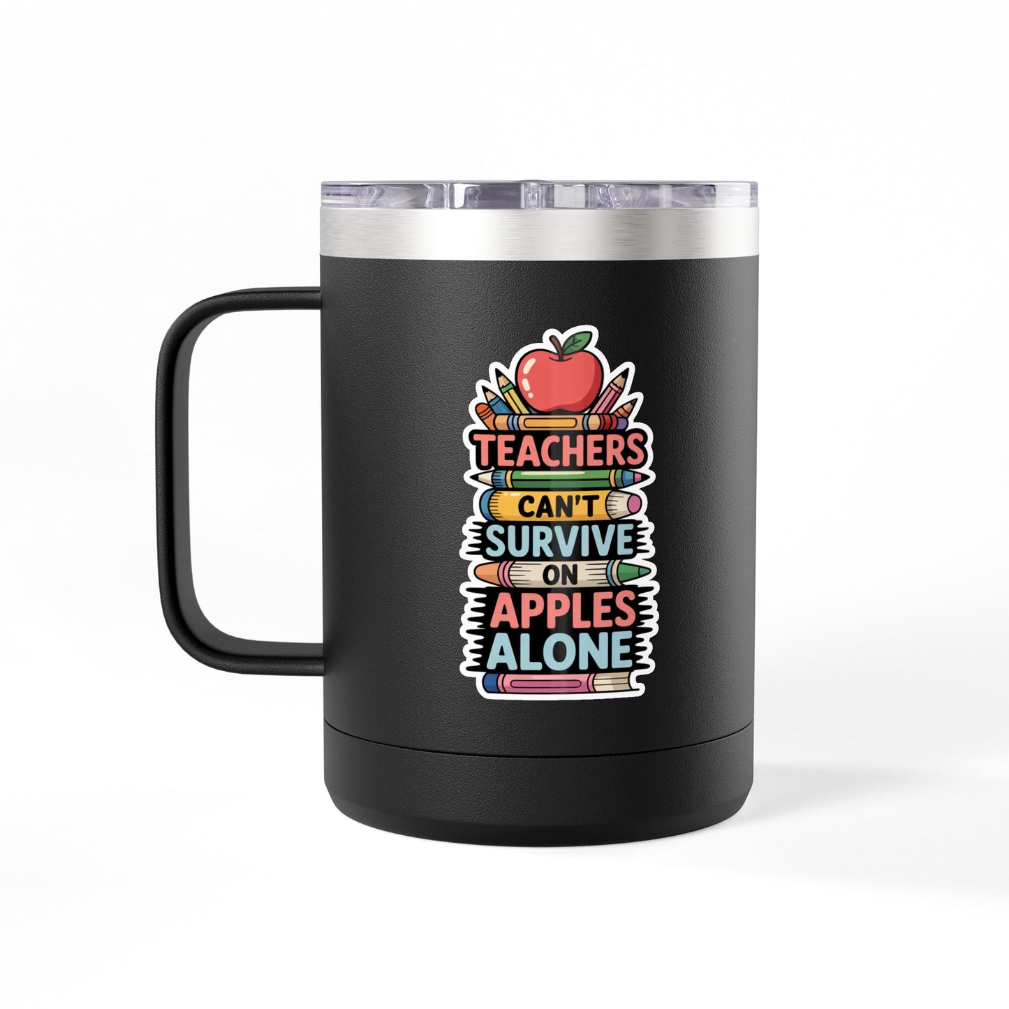 Teachers Can't Survive on Apples Alone - 15oz Teacher Coffee Mug