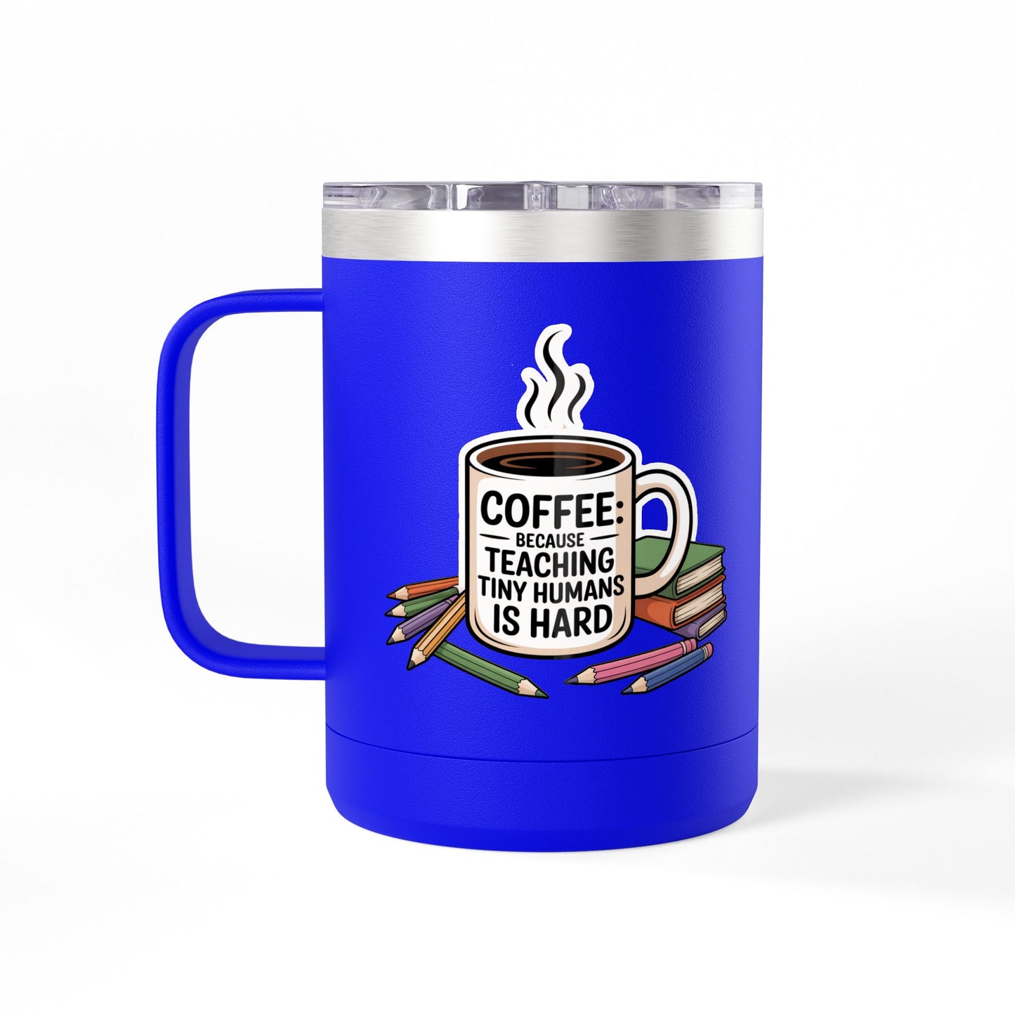 Coffee: Because Teaching Tiny Humans is Hard - 15oz Teacher Coffee Mug