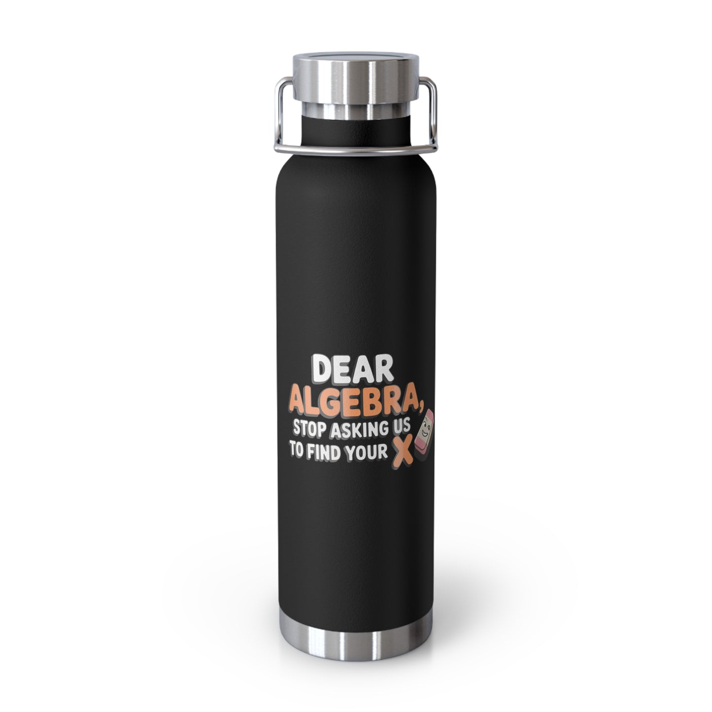 Dear Algebra, Stop Asking us to Find Your X -22oz Copper Teachers Tumbler