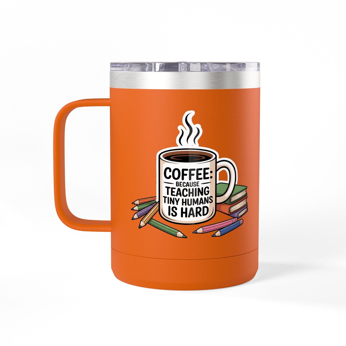 Coffee: Because Teaching Tiny Humans is Hard - 15oz Teacher Coffee Mug