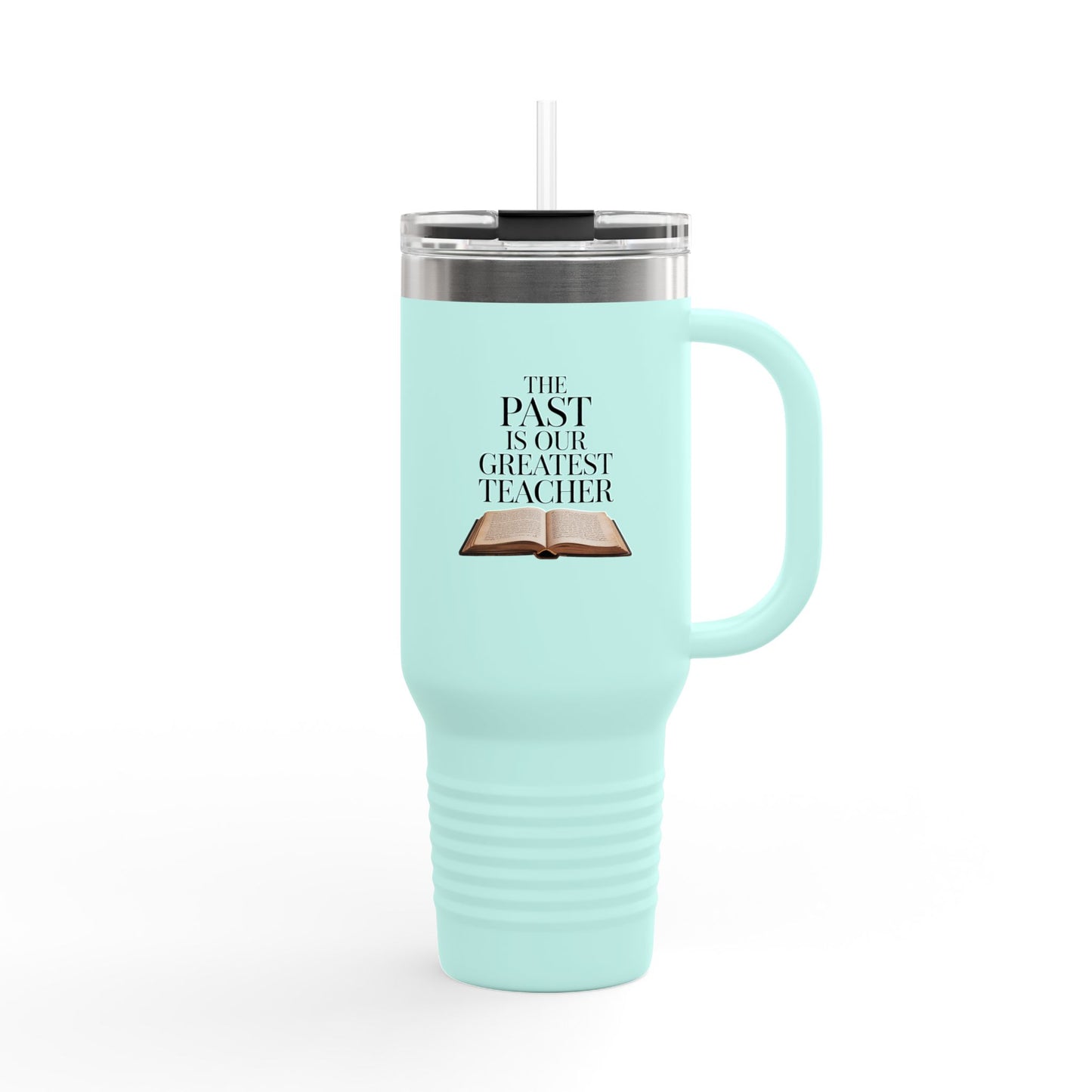 The Past is Our Greatest Teacher - 40oz Tumbler for Educators