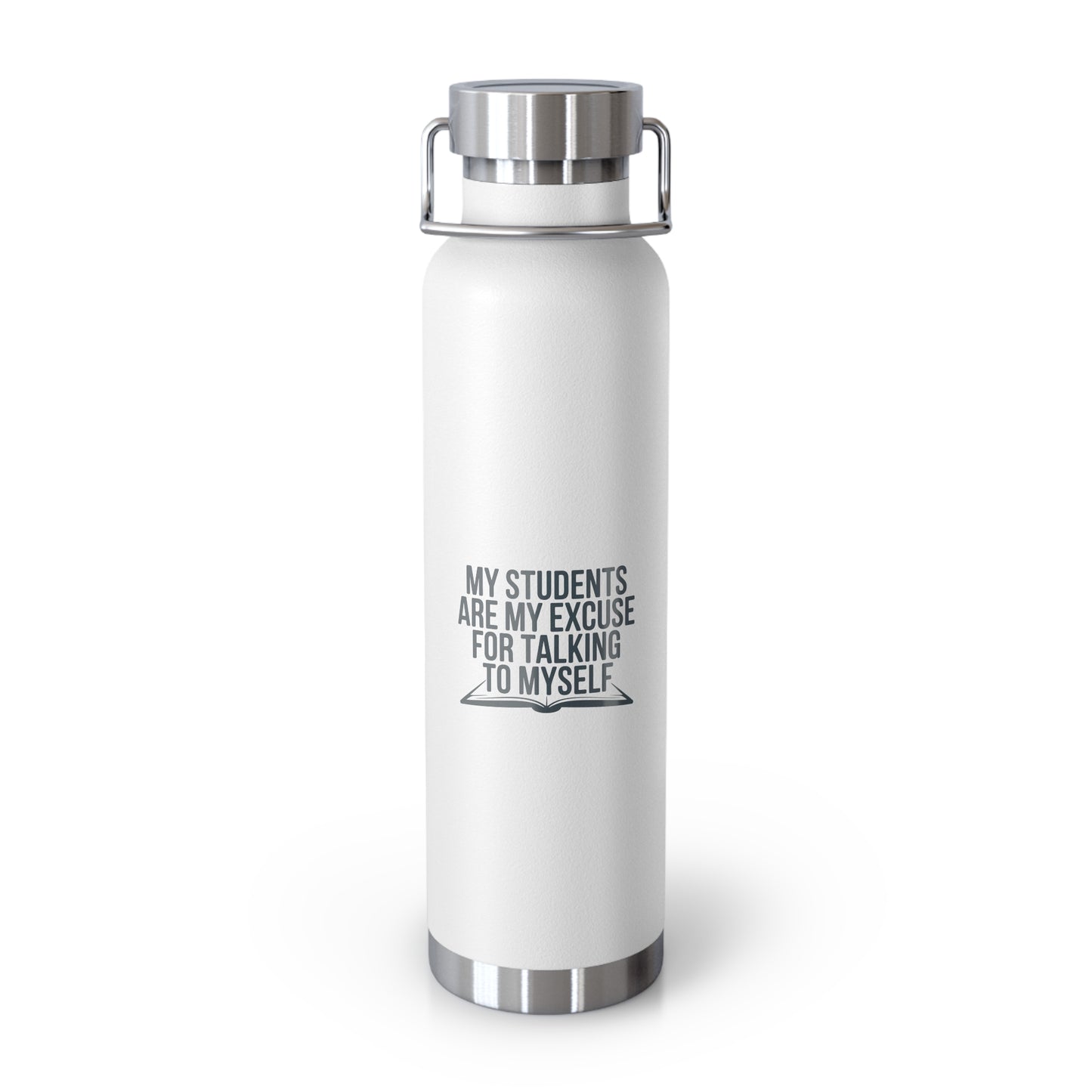 My Students are My Excuse for Talking to Myself -22oz Copper Teachers Tumbler