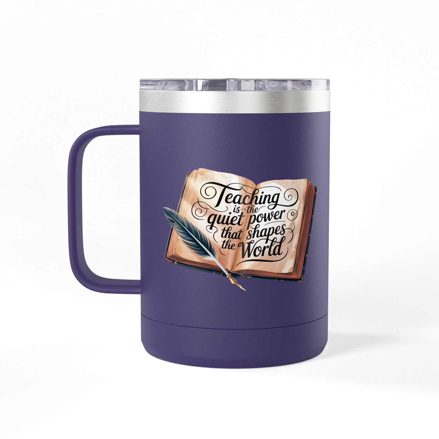Teaching is the Quiet Power that Shapes the World - 15oz Teacher Coffee Mug