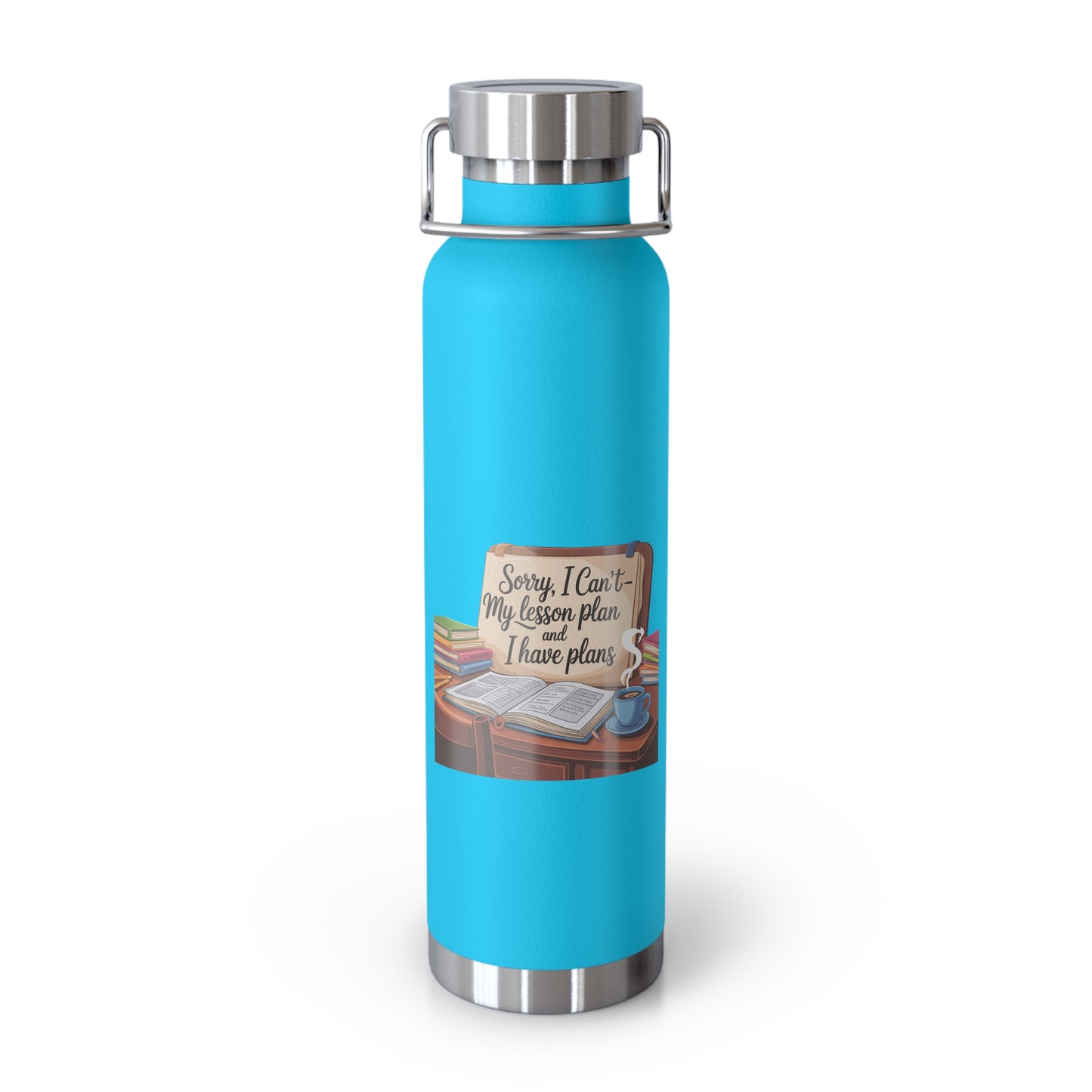 Sorry, I Can't My Lesson Plan and I Have Plans -22oz Copper Teachers Tumbler