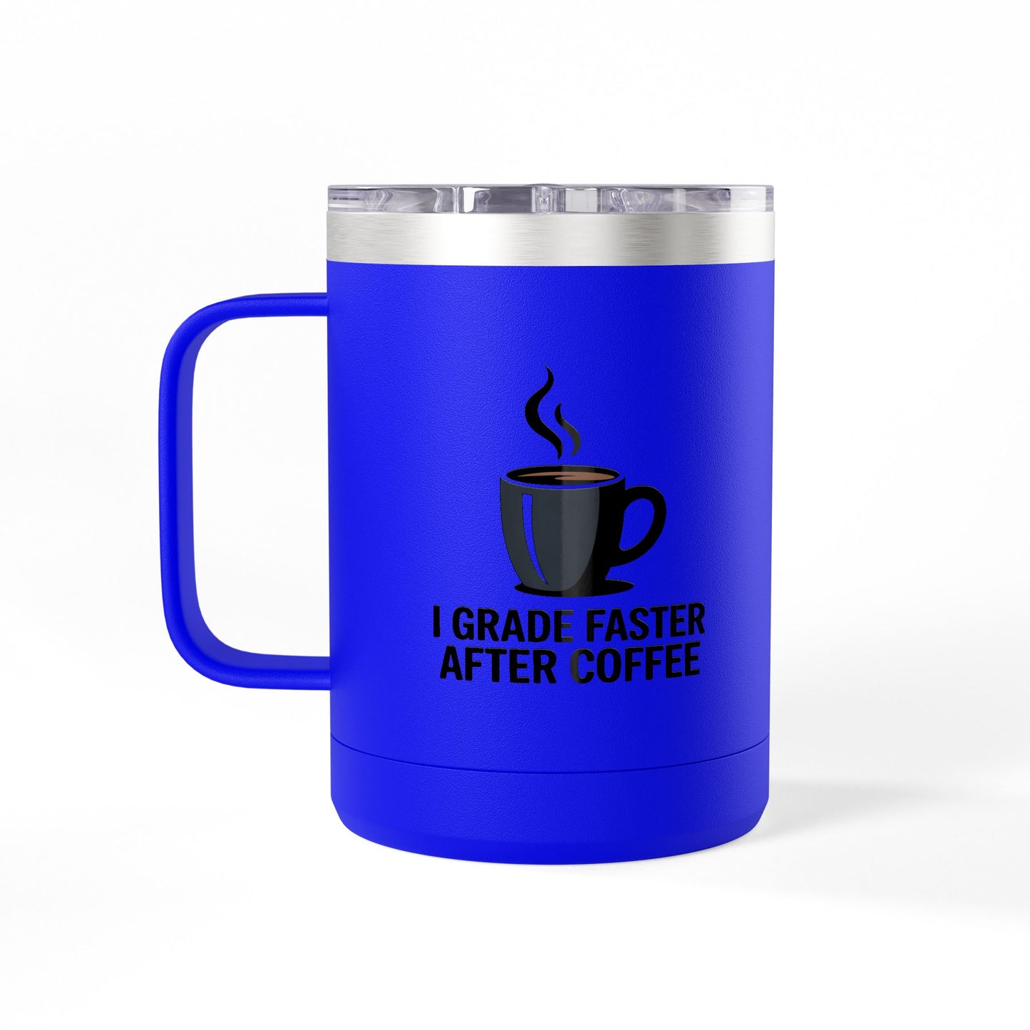 I Grade Faster After Coffee - 15oz Teacher Coffee Mug