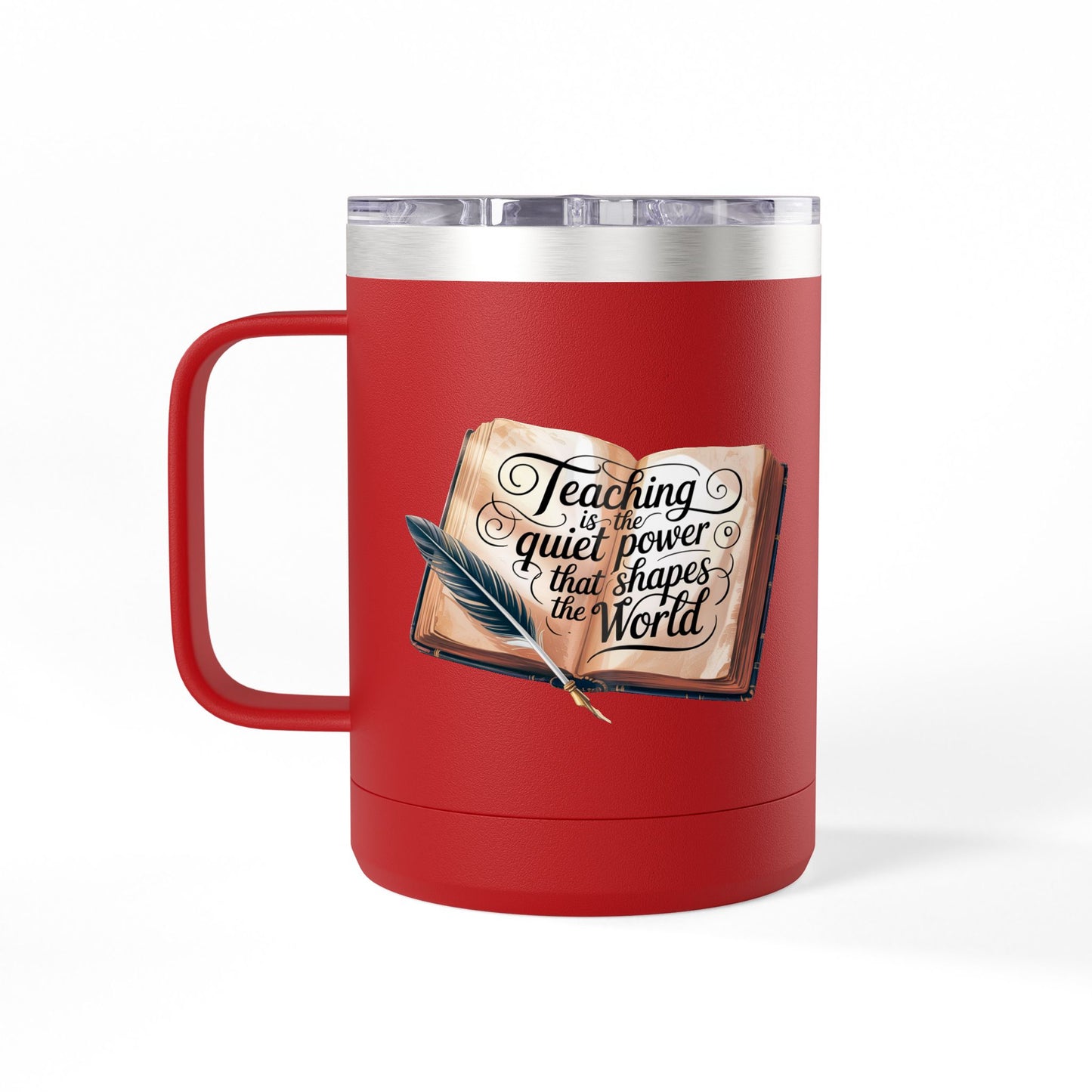 Teaching is the Quiet Power that Shapes the World - 15oz Teacher Coffee Mug