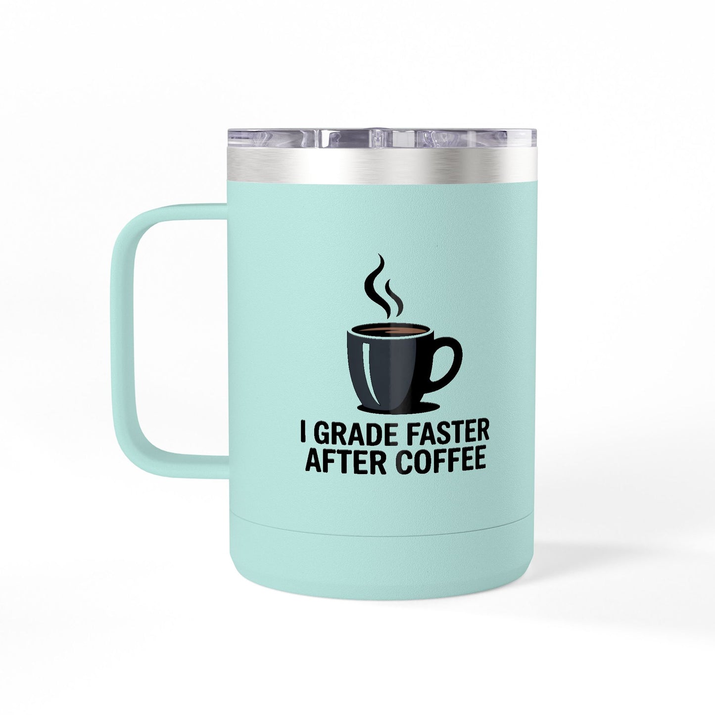 I Grade Faster After Coffee - 15oz Teacher Coffee Mug