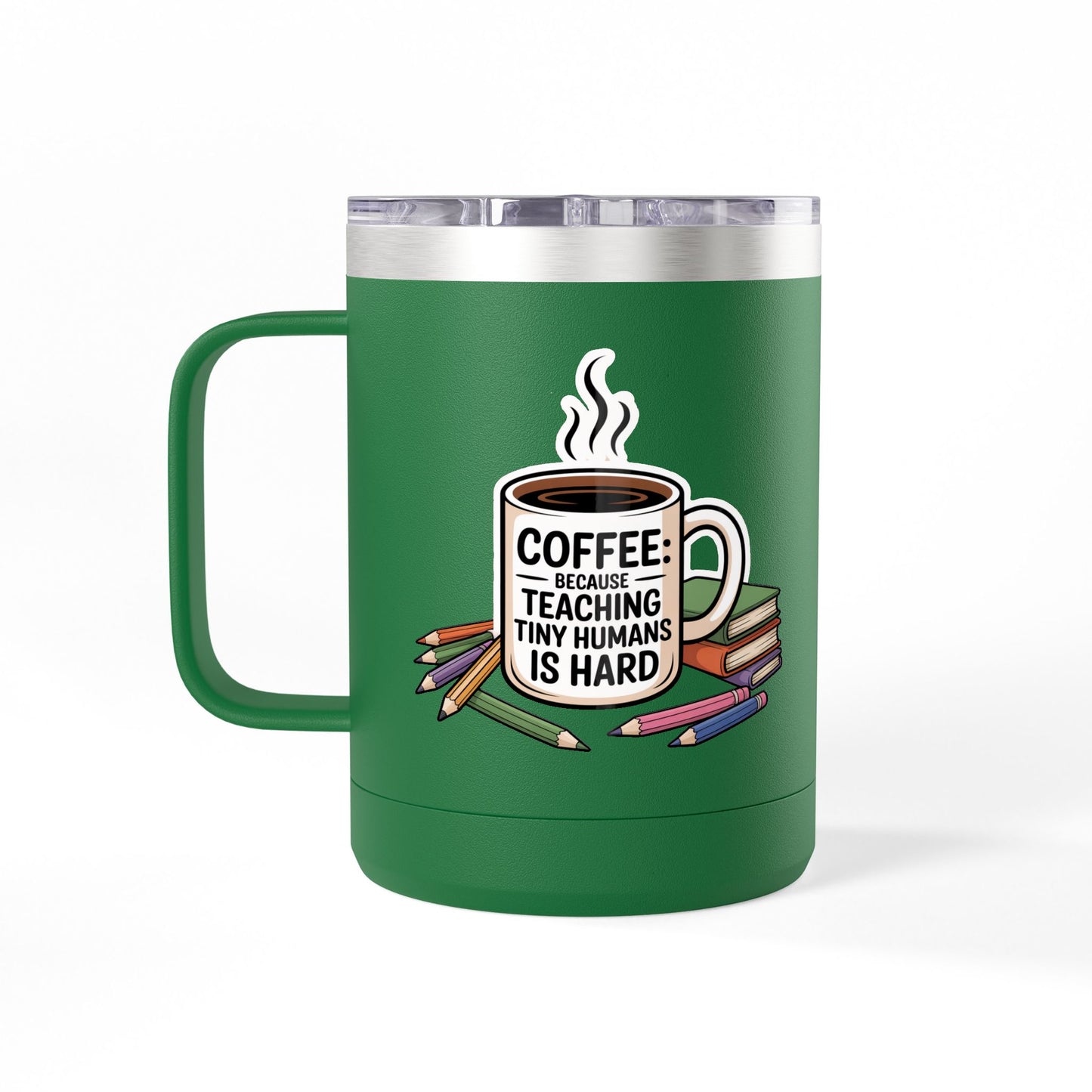 Coffee: Because Teaching Tiny Humans is Hard - 15oz Teacher Coffee Mug