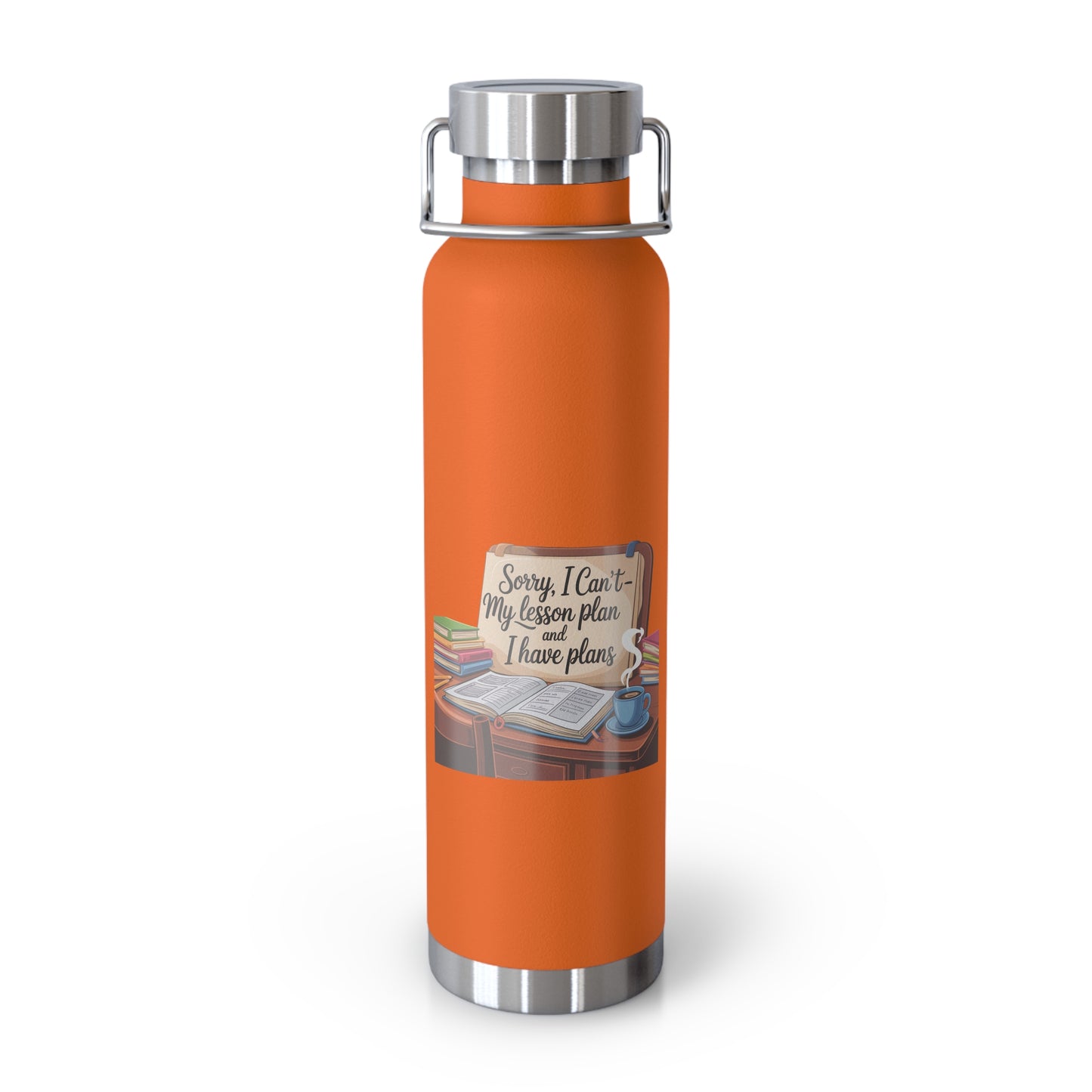 Sorry, I Can't My Lesson Plan and I Have Plans -22oz Copper Teachers Tumbler
