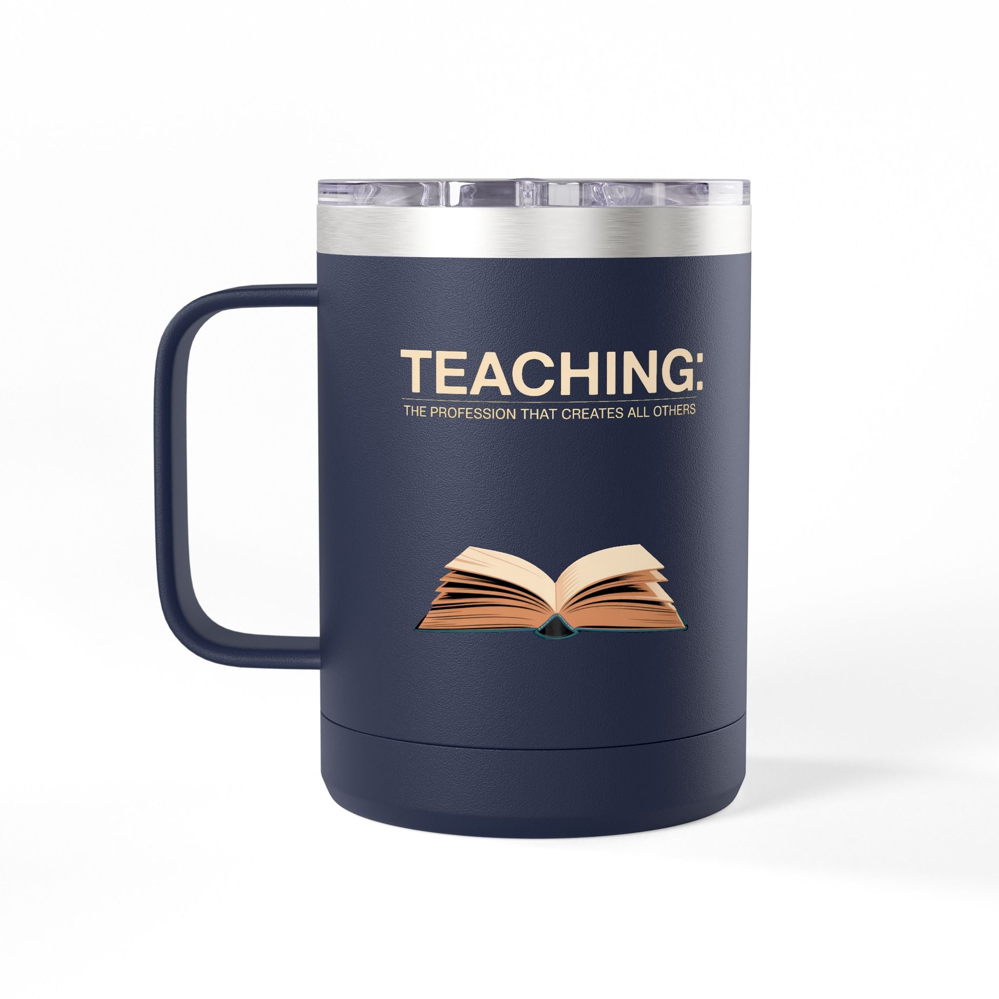 Teaching: The Profession that Creates All Others - 15oz Teacher Coffee Mug