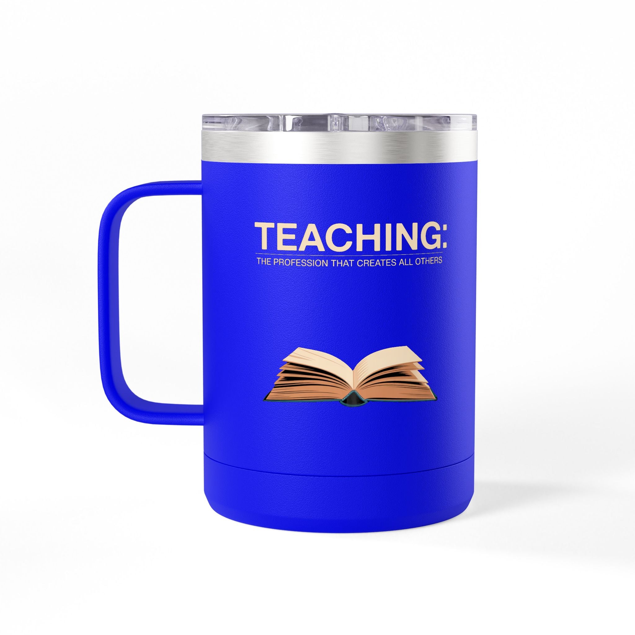 Teaching: The Profession that Creates All Others - 15oz Teacher Coffee Mug