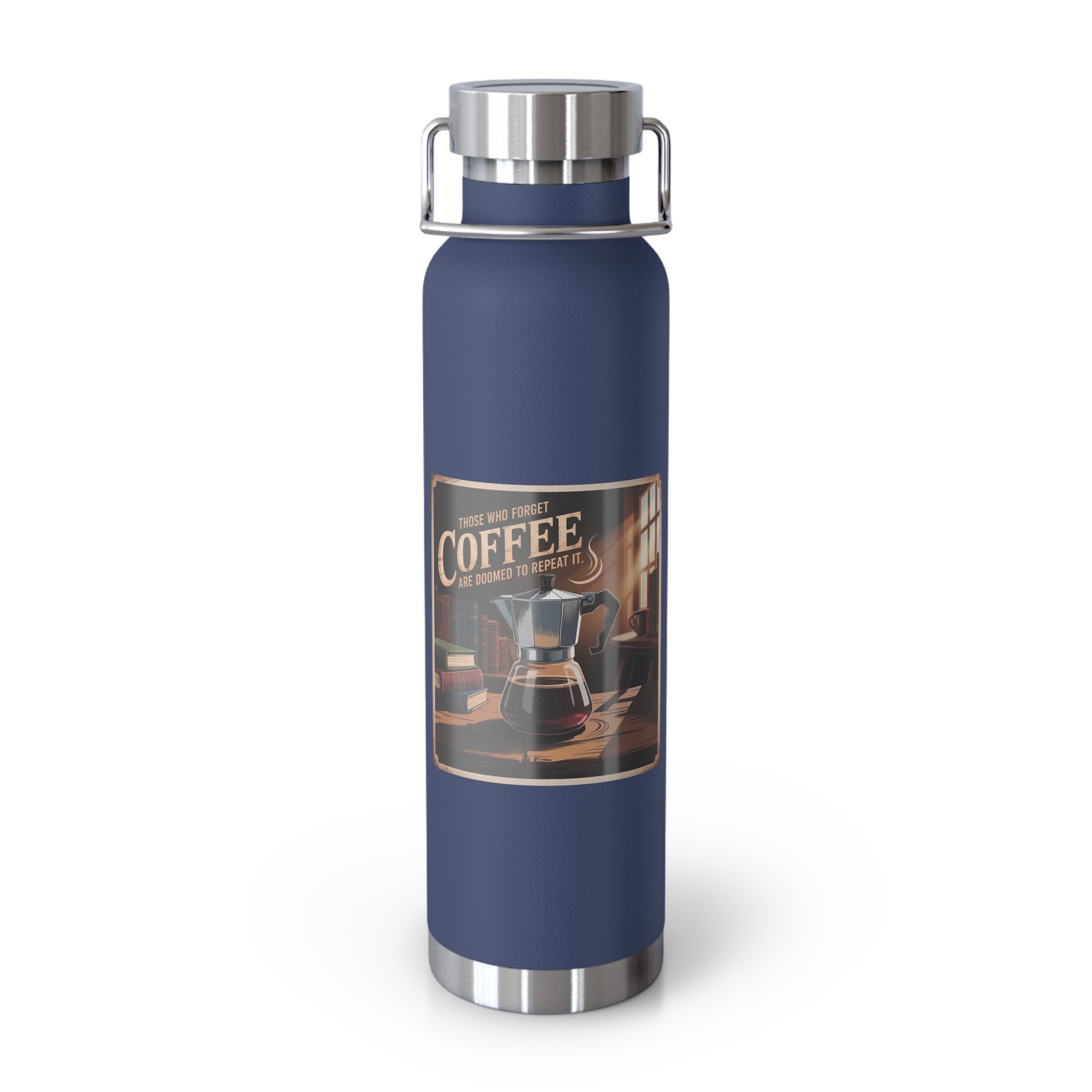 Those Who Forget Coffee are Doomed to Repeat It -22oz Copper Teachers Tumbler