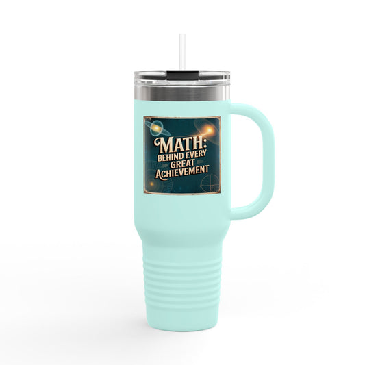 Math: Behind Every Great Achievement - 40oz Tumbler for Educators