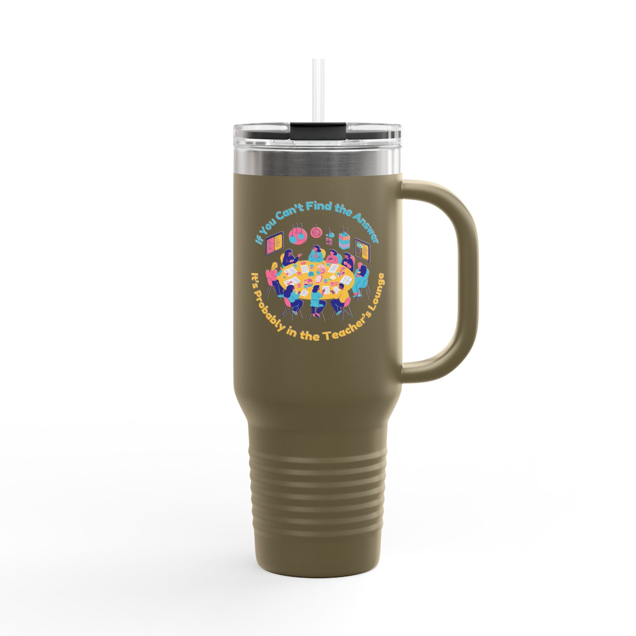 If You Can’t Find the Answer, It’s Probably in the Teacher’s Lounge - 40oz Tumbler for Educators