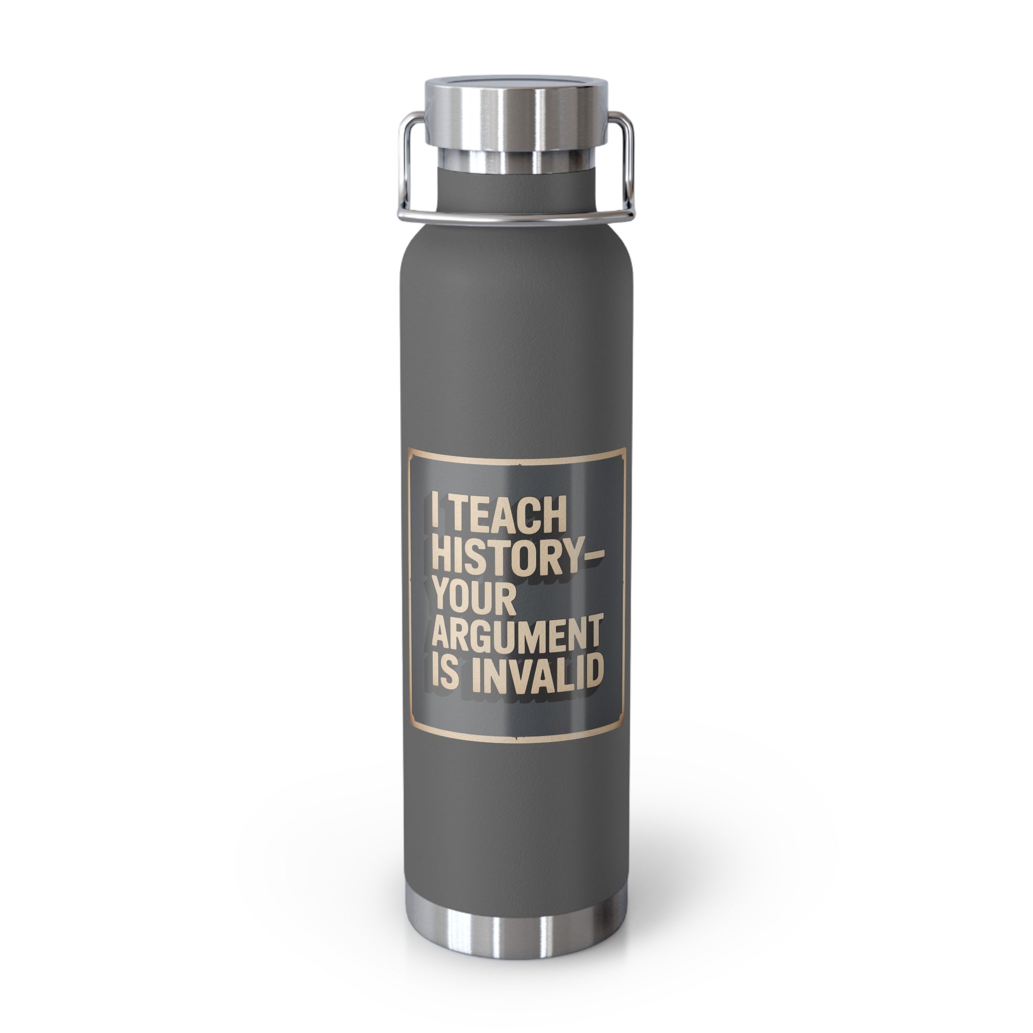 I Teach History-Your Argument is Invalid -22oz Copper Teachers Tumbler