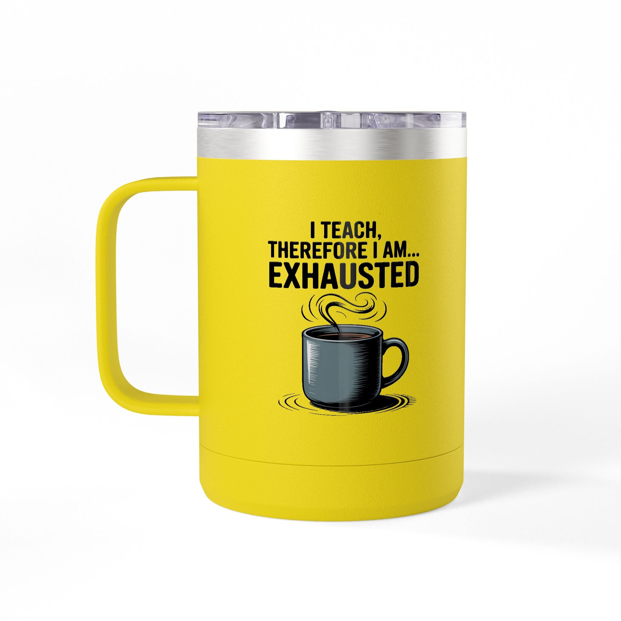 I Teach, Therefore I am...Exhausted - 15oz Teacher Coffee Mug