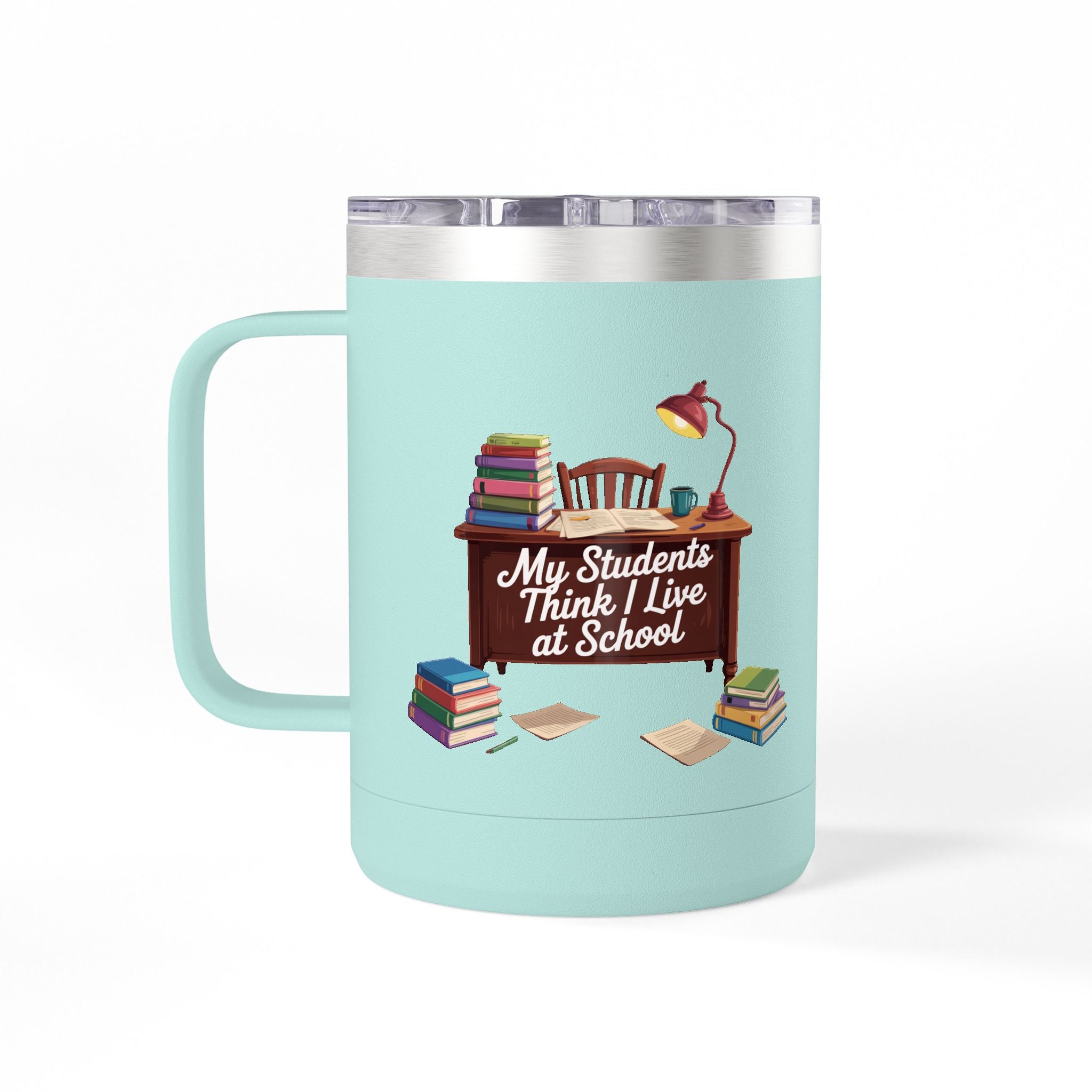 My Students Think I Live at School - 15oz Teacher Coffee Mug