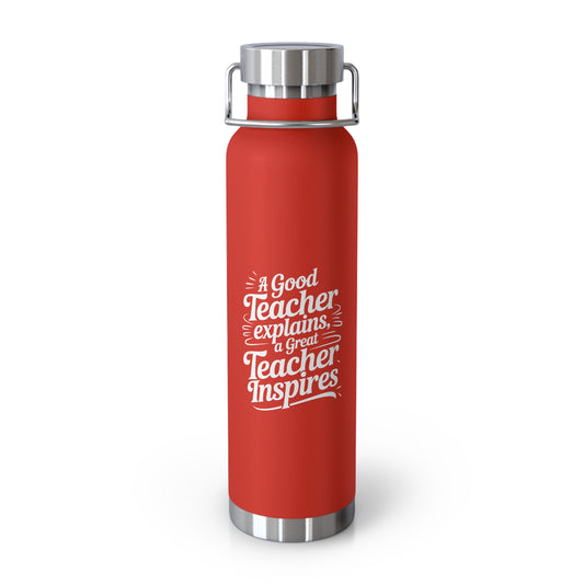 A Good Teacher Explains, a Great Teacher Inspires  -22oz Copper Teachers Tumbler