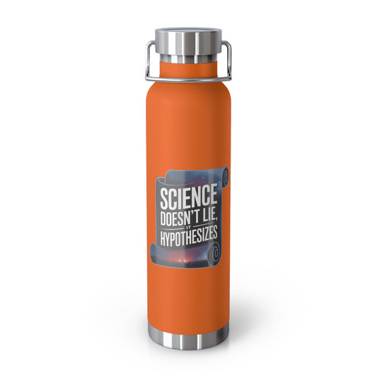 Science Doesn't Lie It Hypothesizes -22oz Copper Teachers Tumbler