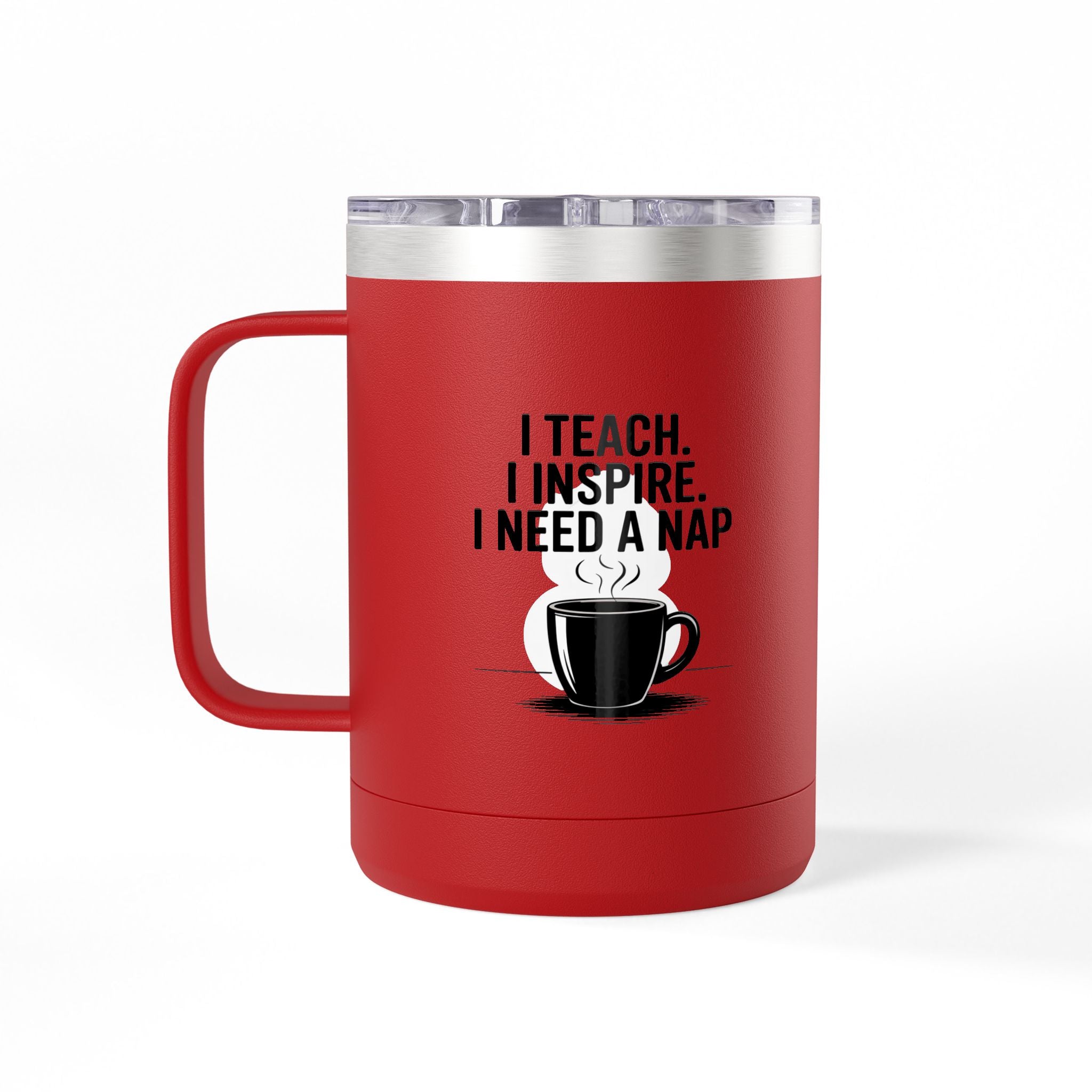 I Teach. I Inspire. I Need a Nap - 15oz Teacher Coffee Mug