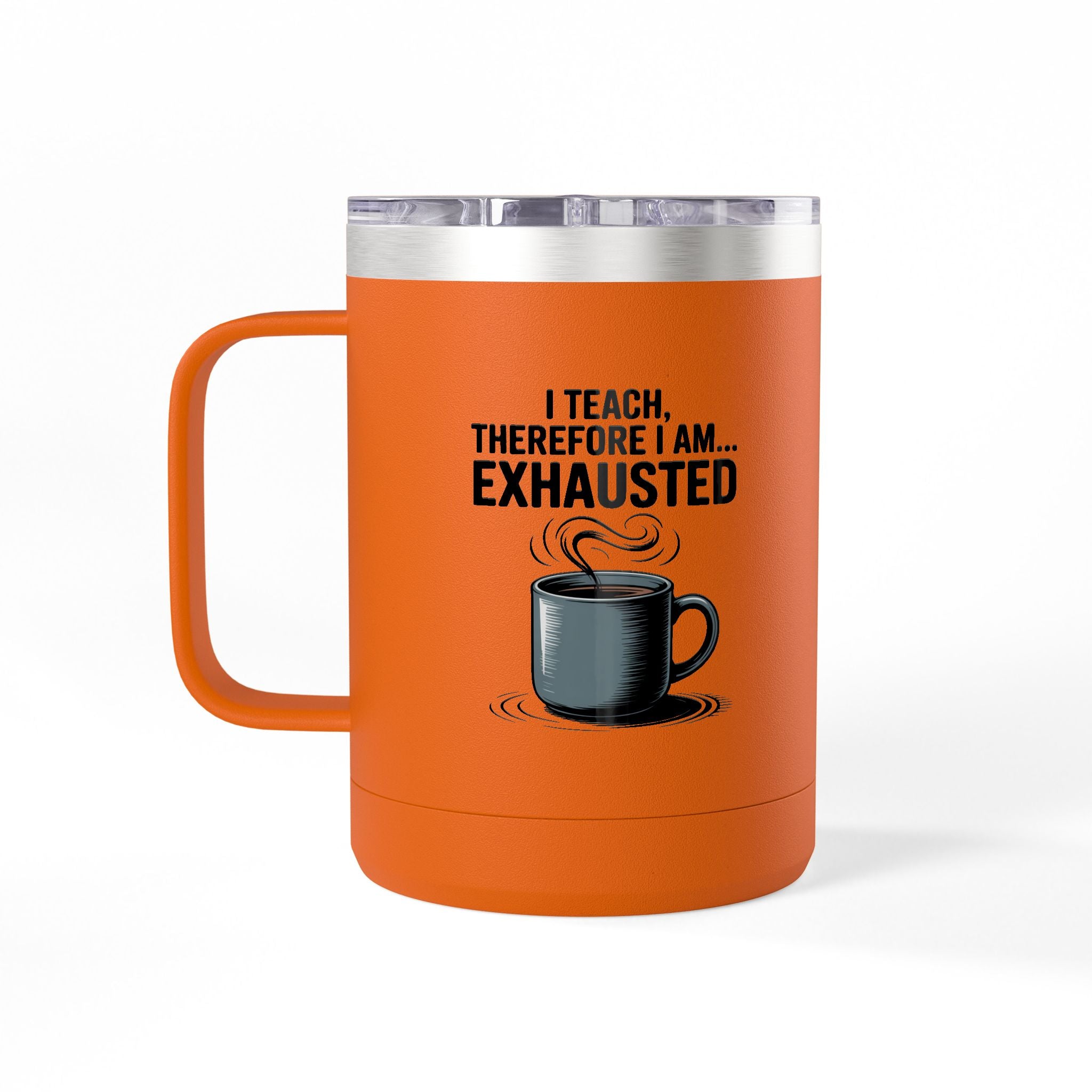 I Teach, Therefore I am...Exhausted - 15oz Teacher Coffee Mug