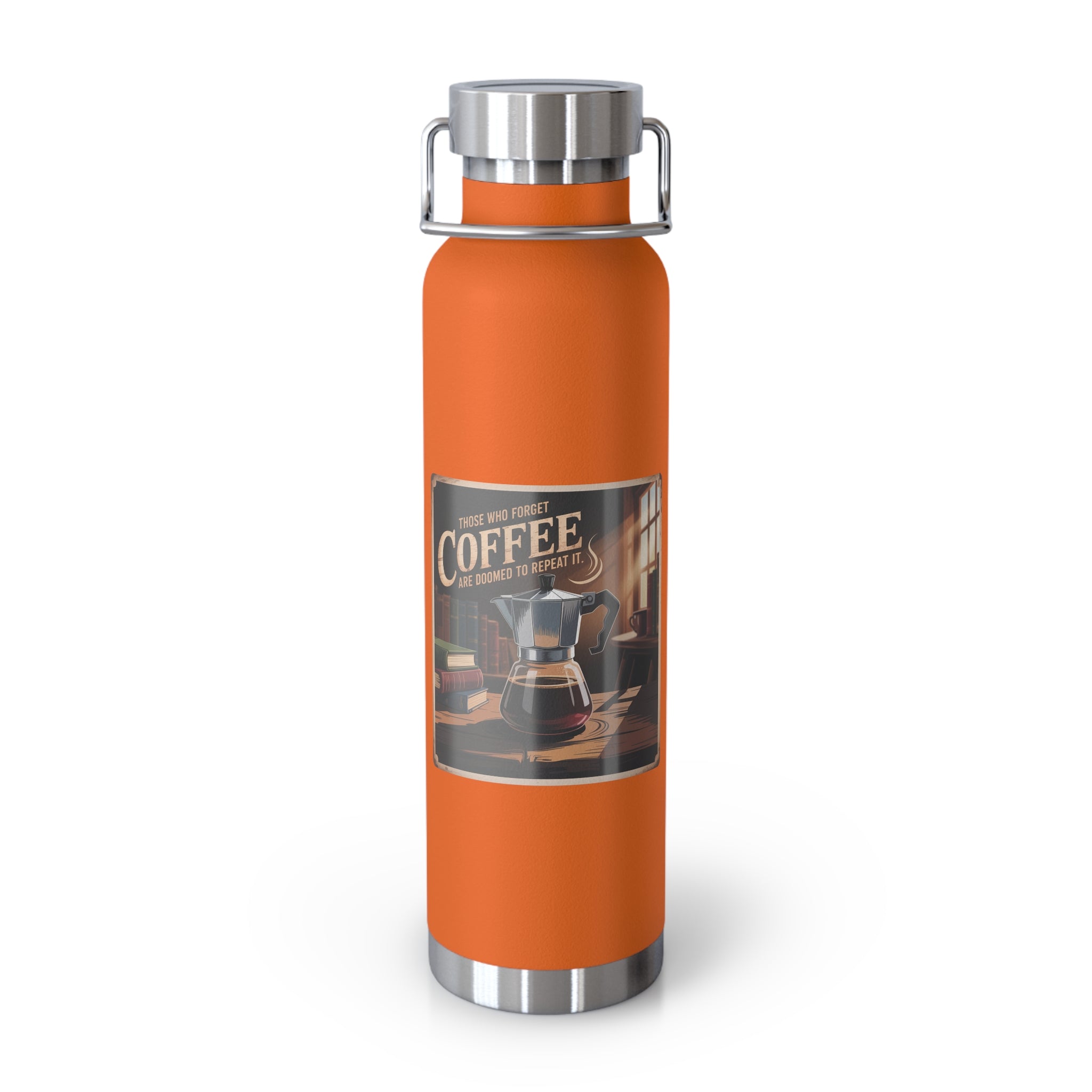 Those Who Forget Coffee are Doomed to Repeat It -22oz Copper Teachers Tumbler