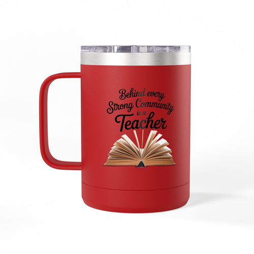 Behind Every Strong Community is a Teacher  - 15oz Teacher Coffee Mug