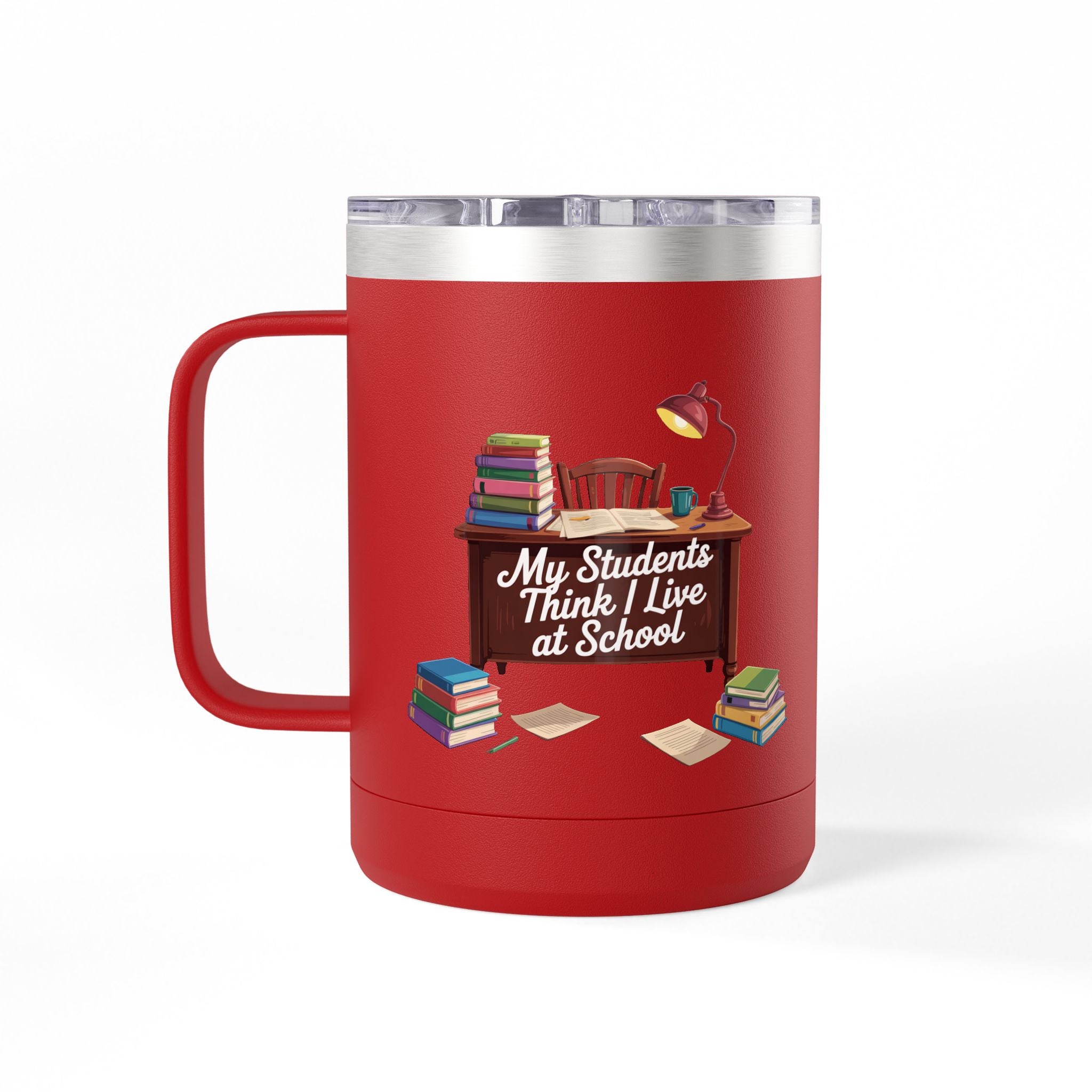 My Students Think I Live at School - 15oz Teacher Coffee Mug
