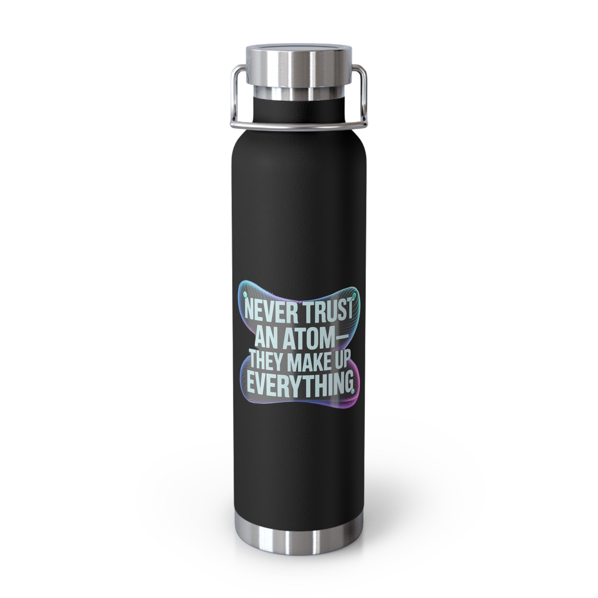 Never Trust an Atom They Make up Everything -22oz Copper Teachers Tumbler