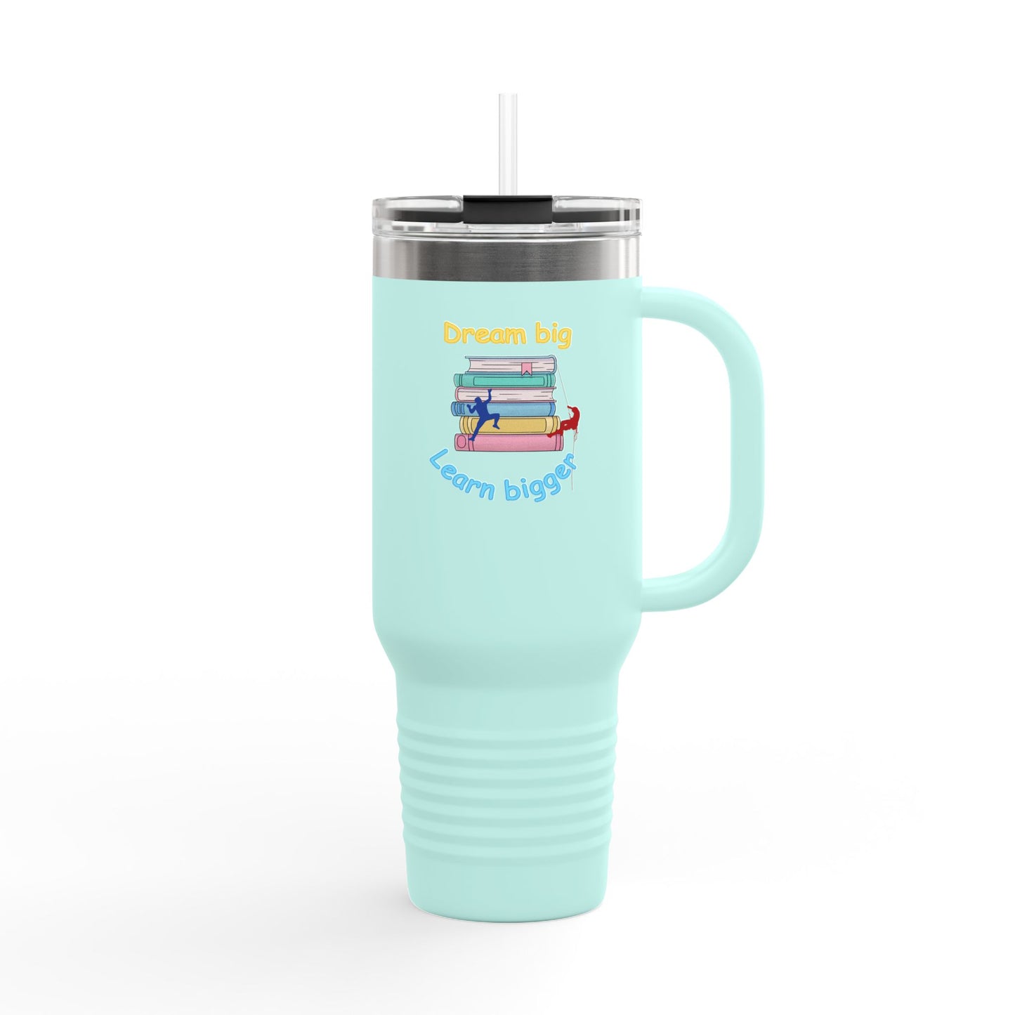 Dream Big, Learn Bigger - 40oz Tumbler for Educators