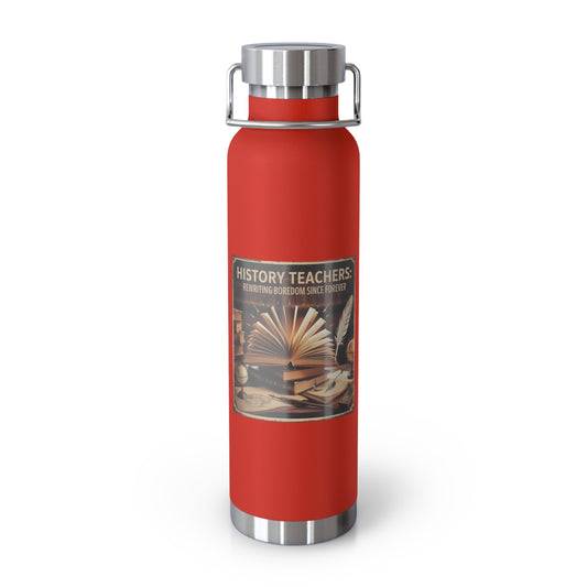 History Teachers Rewriting Boredom Since Forever -22oz Copper Teachers Tumbler