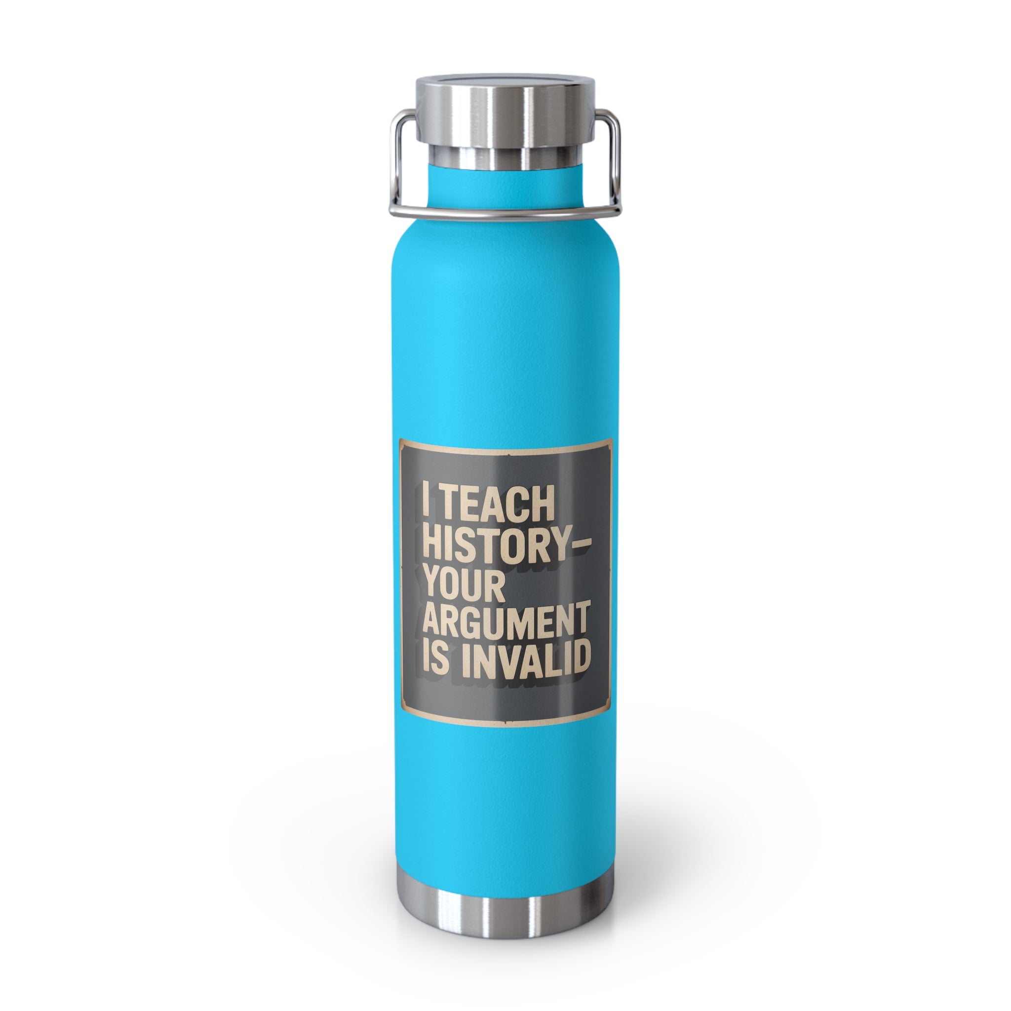 I Teach History-Your Argument is Invalid -22oz Copper Teachers Tumbler