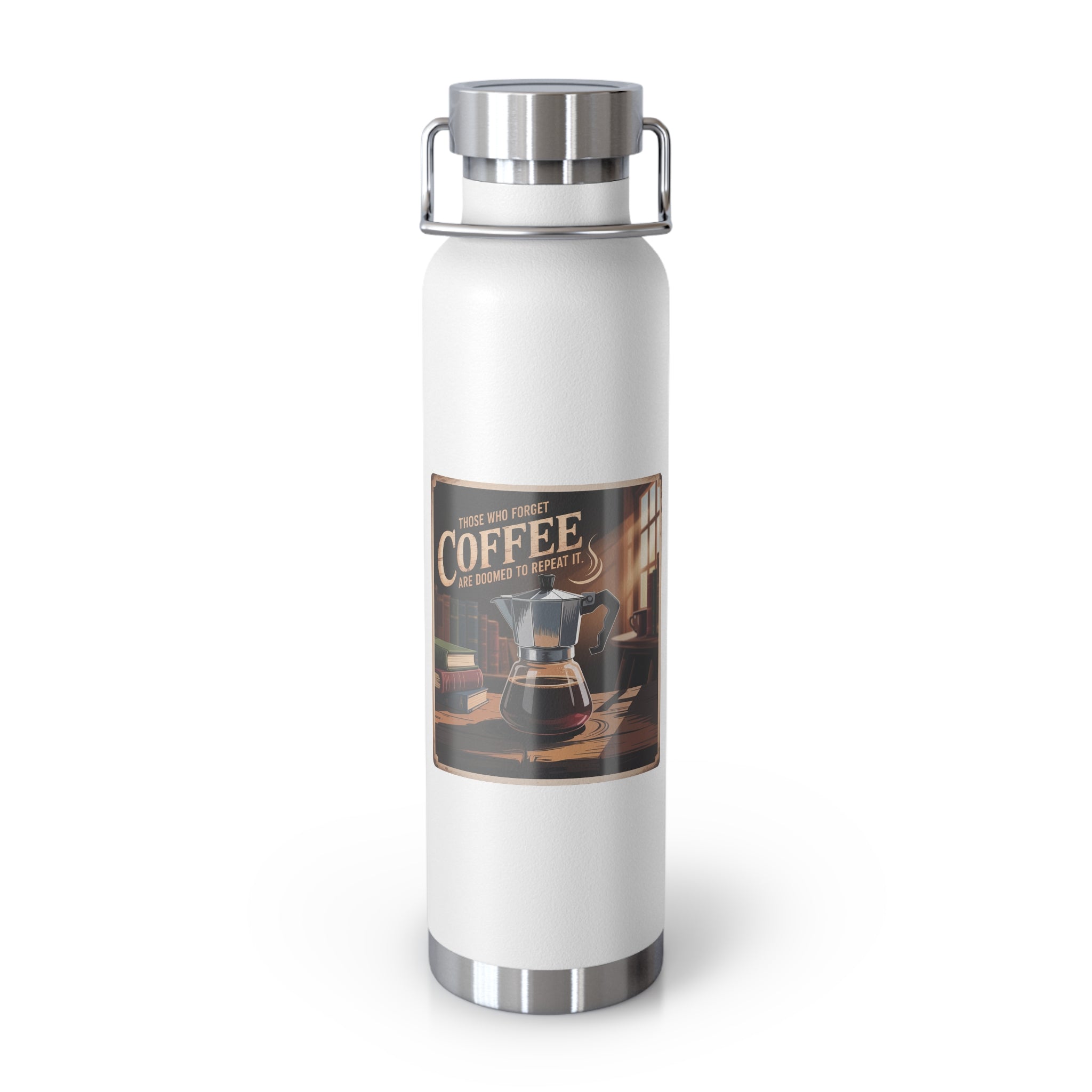 Those Who Forget Coffee are Doomed to Repeat It -22oz Copper Teachers Tumbler