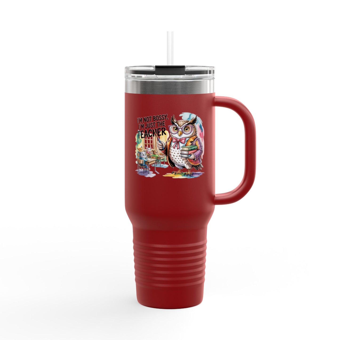 I'm Not Bossy, I'm just the Teacher - 40oz Tumbler for Educators