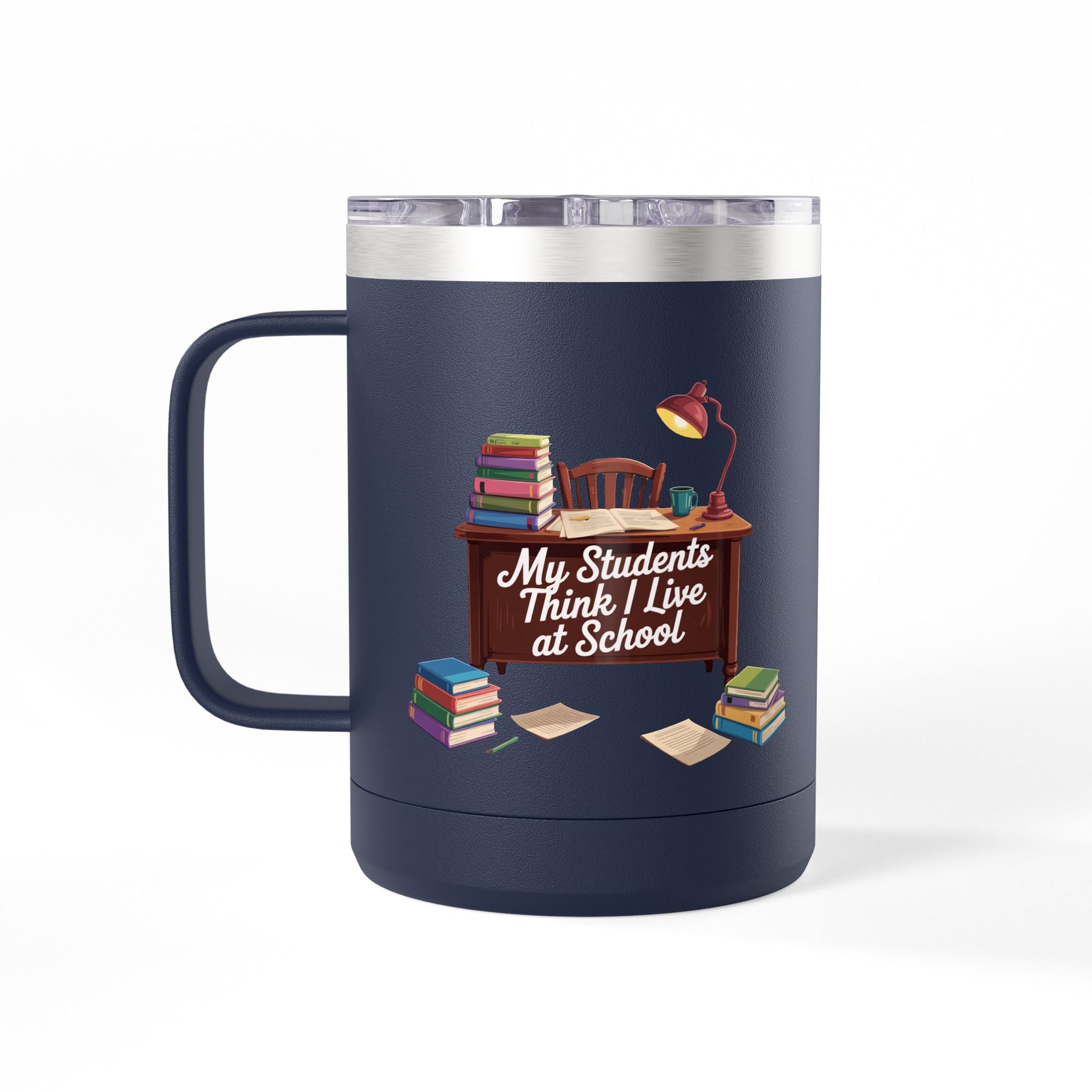 My Students Think I Live at School - 15oz Teacher Coffee Mug