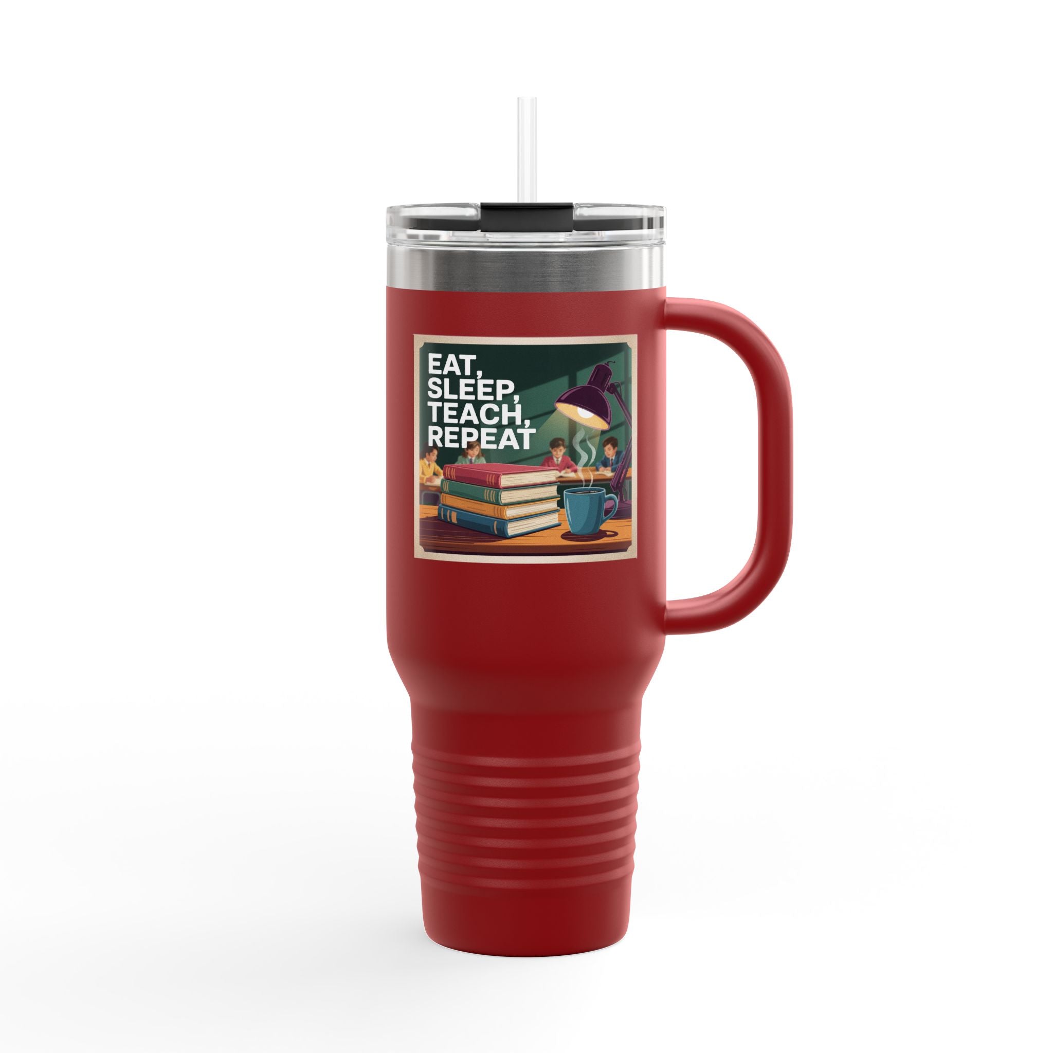 Eat, Teach, Sleep, Repeat - 40oz Tumbler for Educators