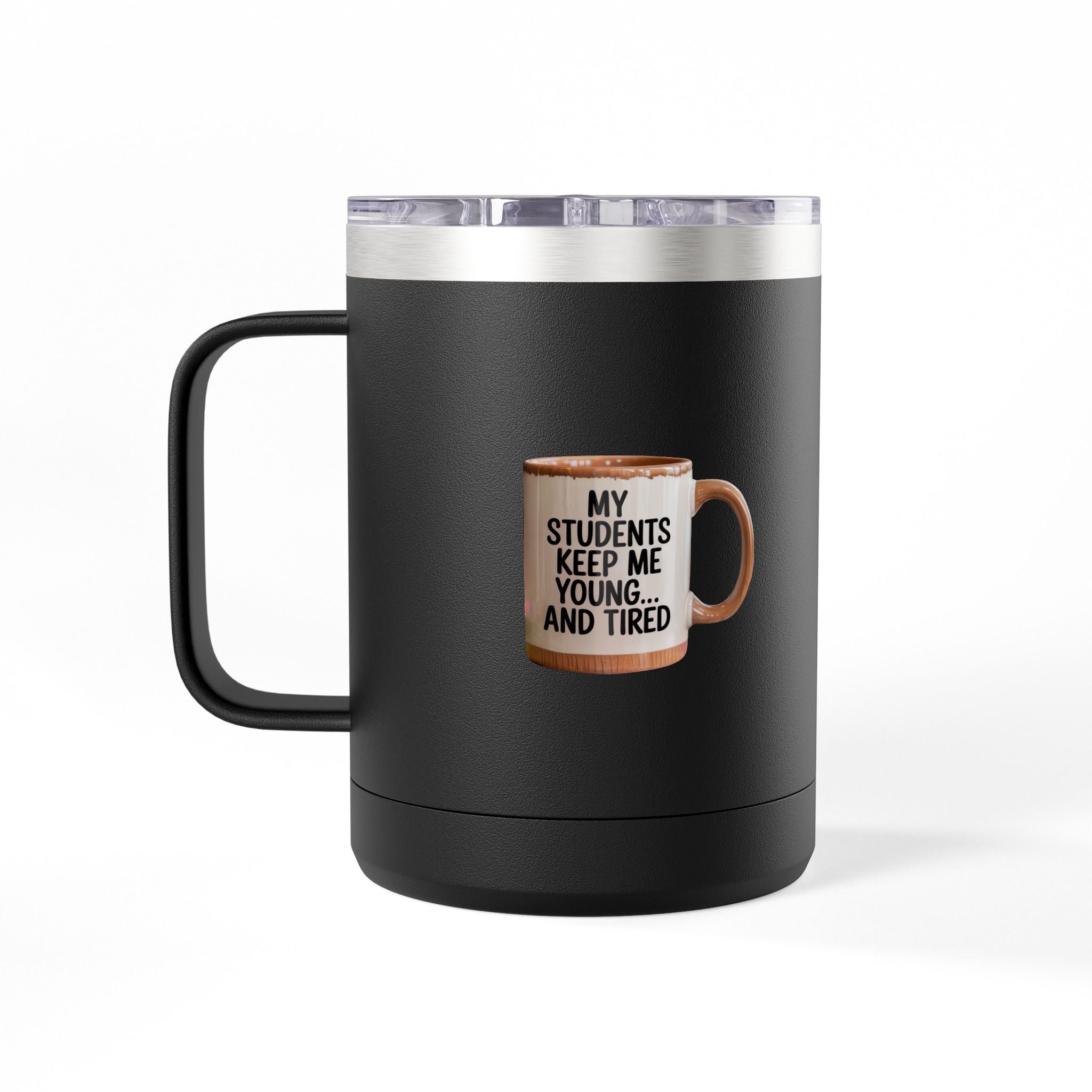 My Students Keep Me Young...and Tired - 15oz Teacher Coffee Mug