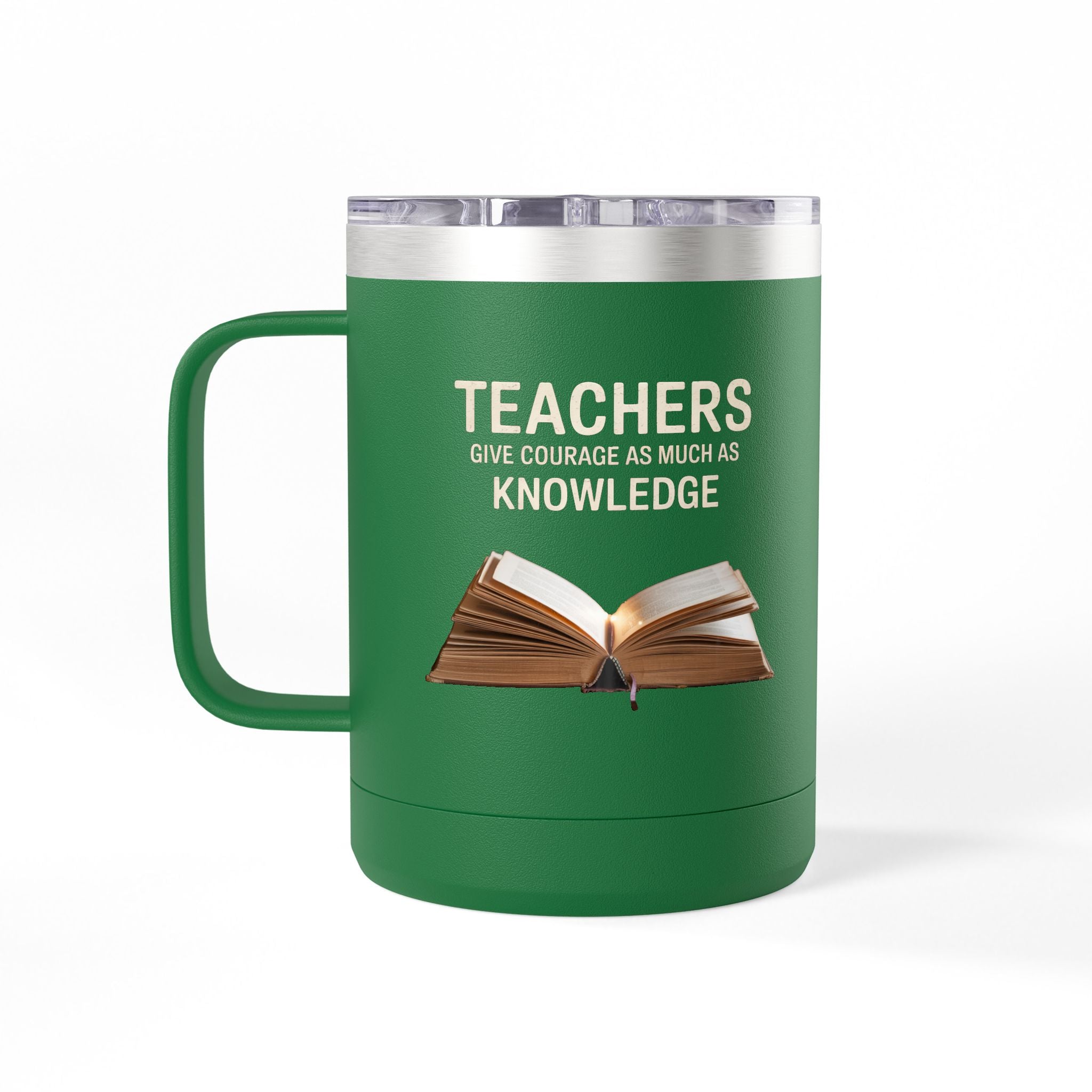 Teachers Give Courage as Much as Knowledge  - 15oz Teacher Coffee Mug
