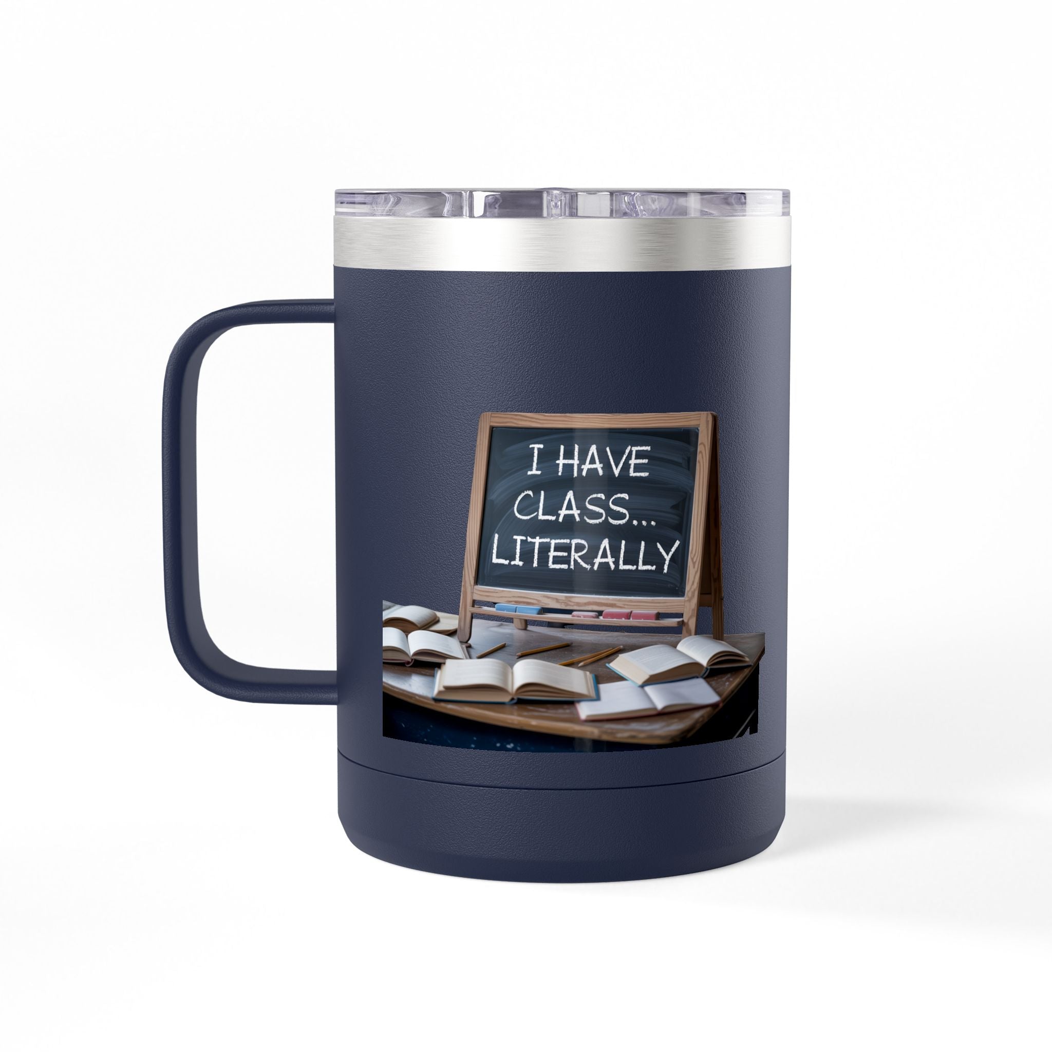 I Have Class...Literally - 15oz Teacher Coffee Mug