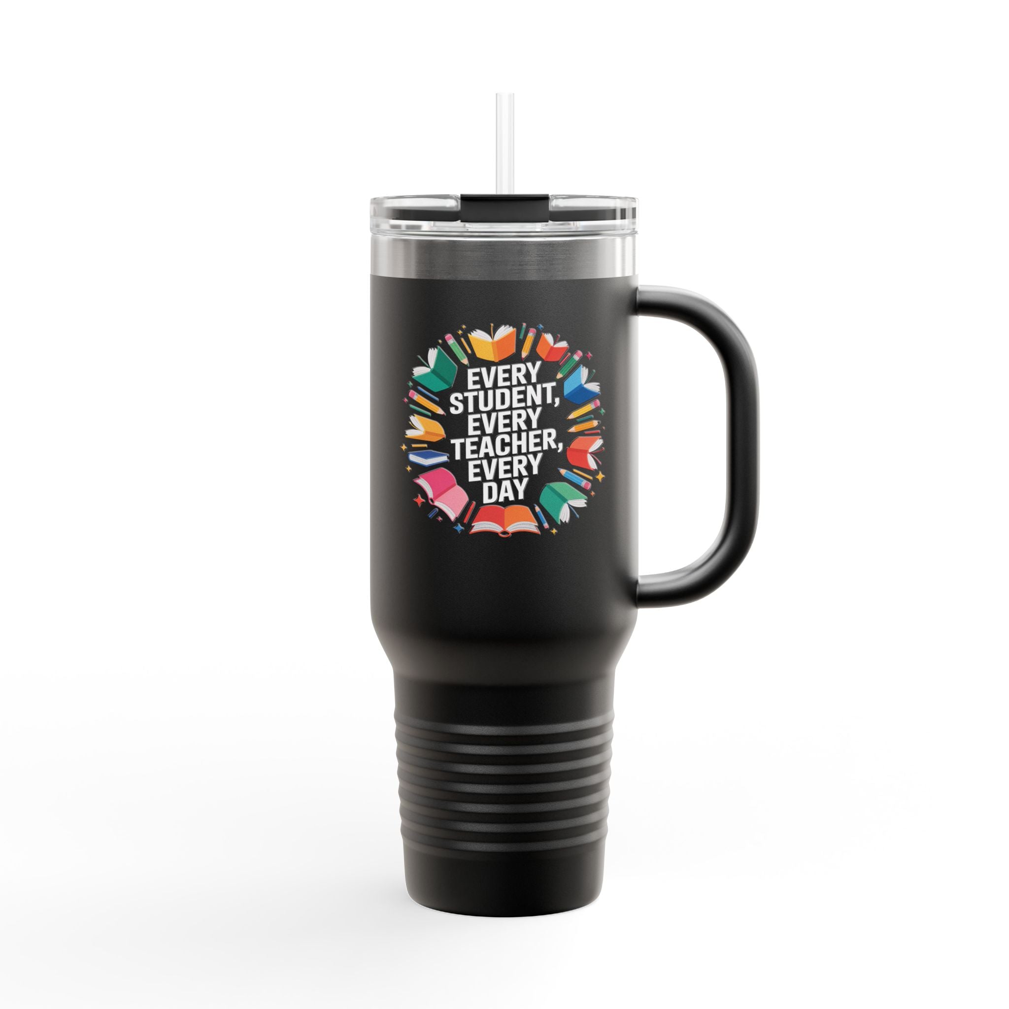 Every Student, Every Teacher, Every Day - 40oz Tumbler for Educators