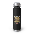 Teach. Sleep, Repeat   -22oz Copper Teachers Tumbler