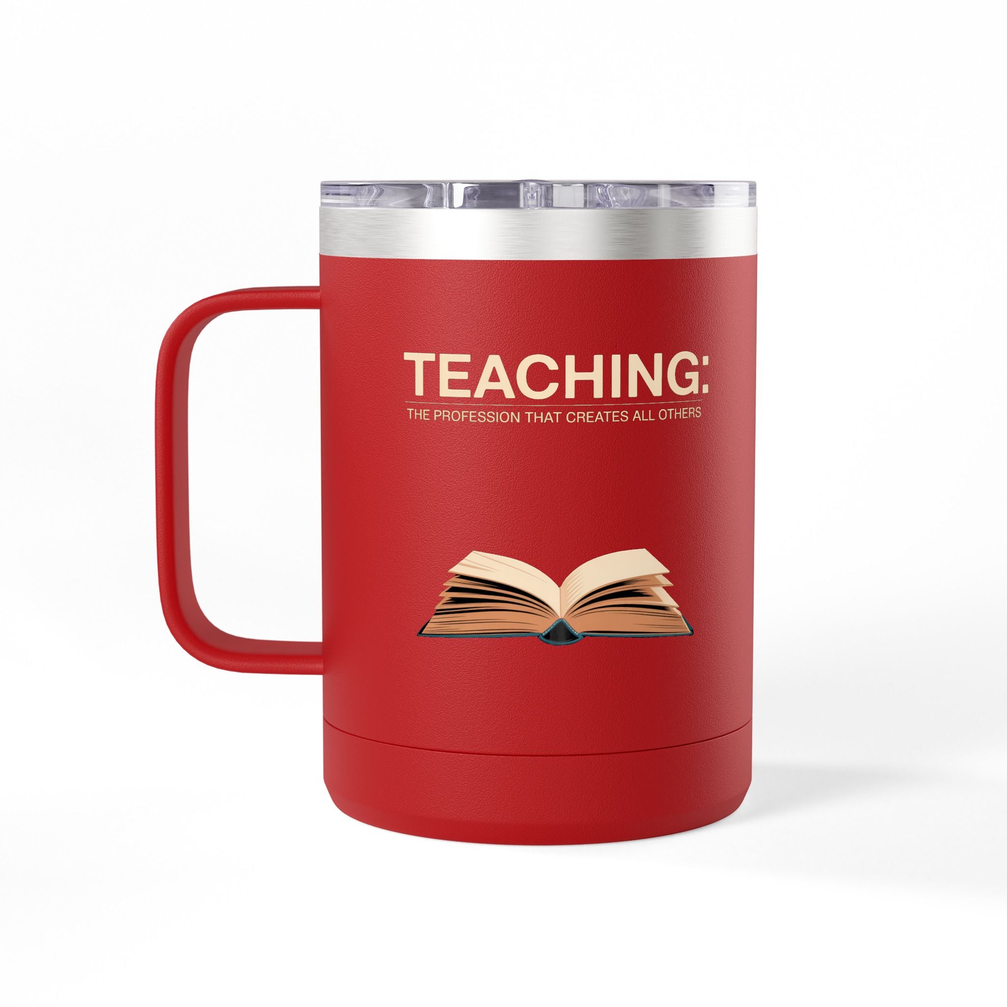 Teaching: The Profession that Creates All Others - 15oz Teacher Coffee Mug