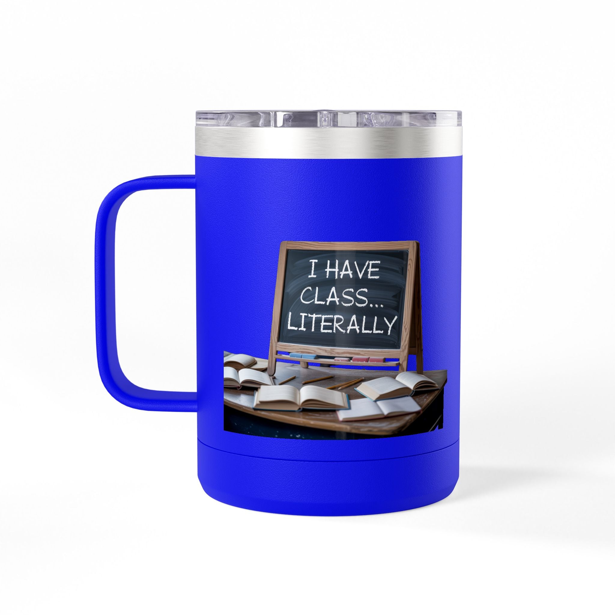I Have Class...Literally - 15oz Teacher Coffee Mug