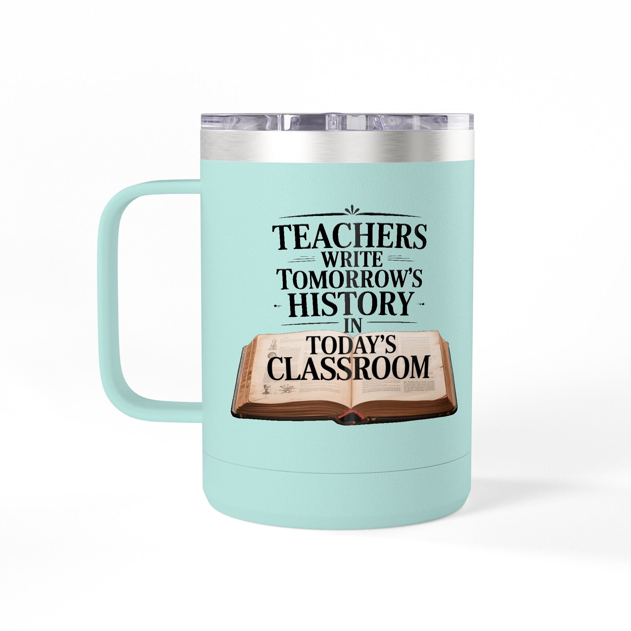 Teachers Write Tomorrow's History in Today's Classroom  - 15oz Teacher Coffee Mug