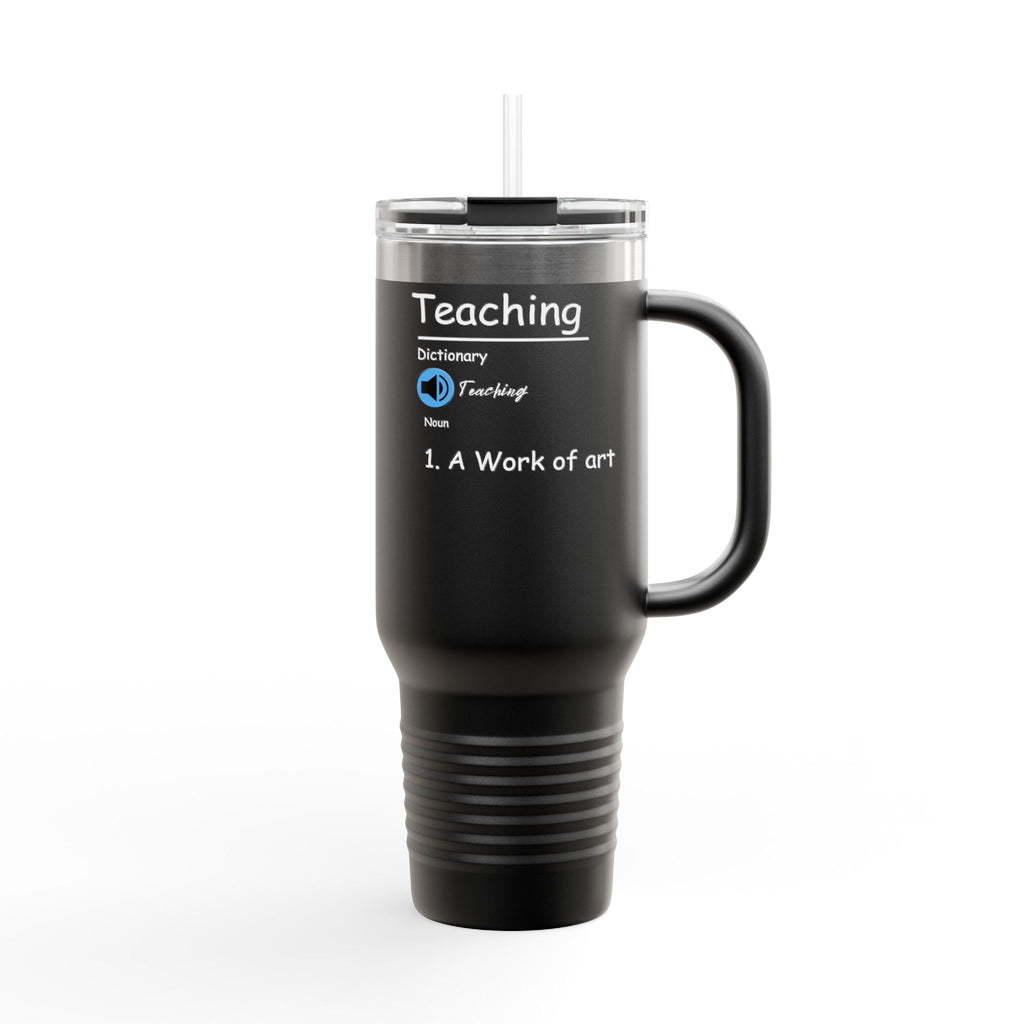 Teaching: a Work of Art Insulated Tumbler - 40oz Teacher Companion