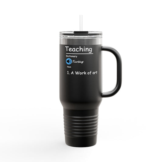Teaching: a Work of Art Insulated Tumbler - 40oz Teacher Companion