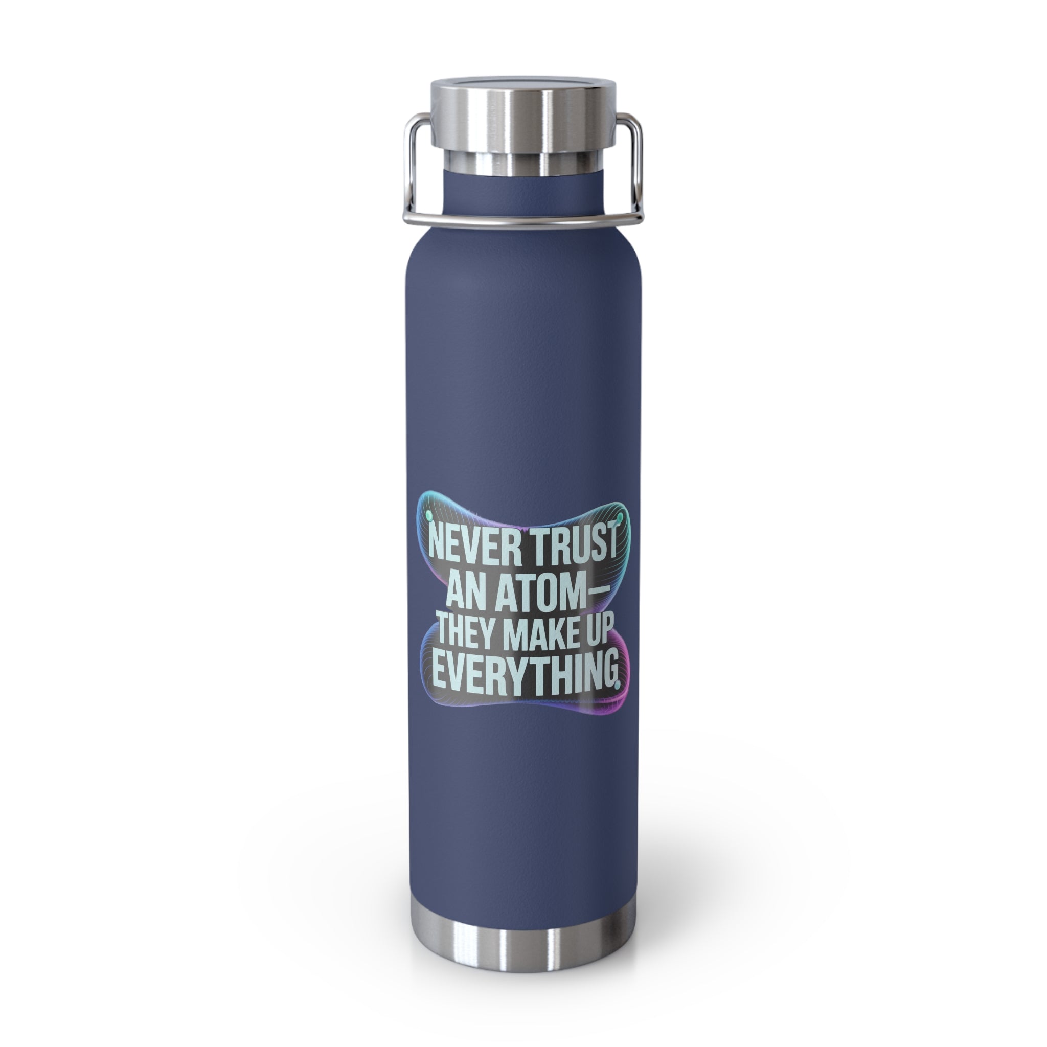 Never Trust an Atom They Make up Everything -22oz Copper Teachers Tumbler