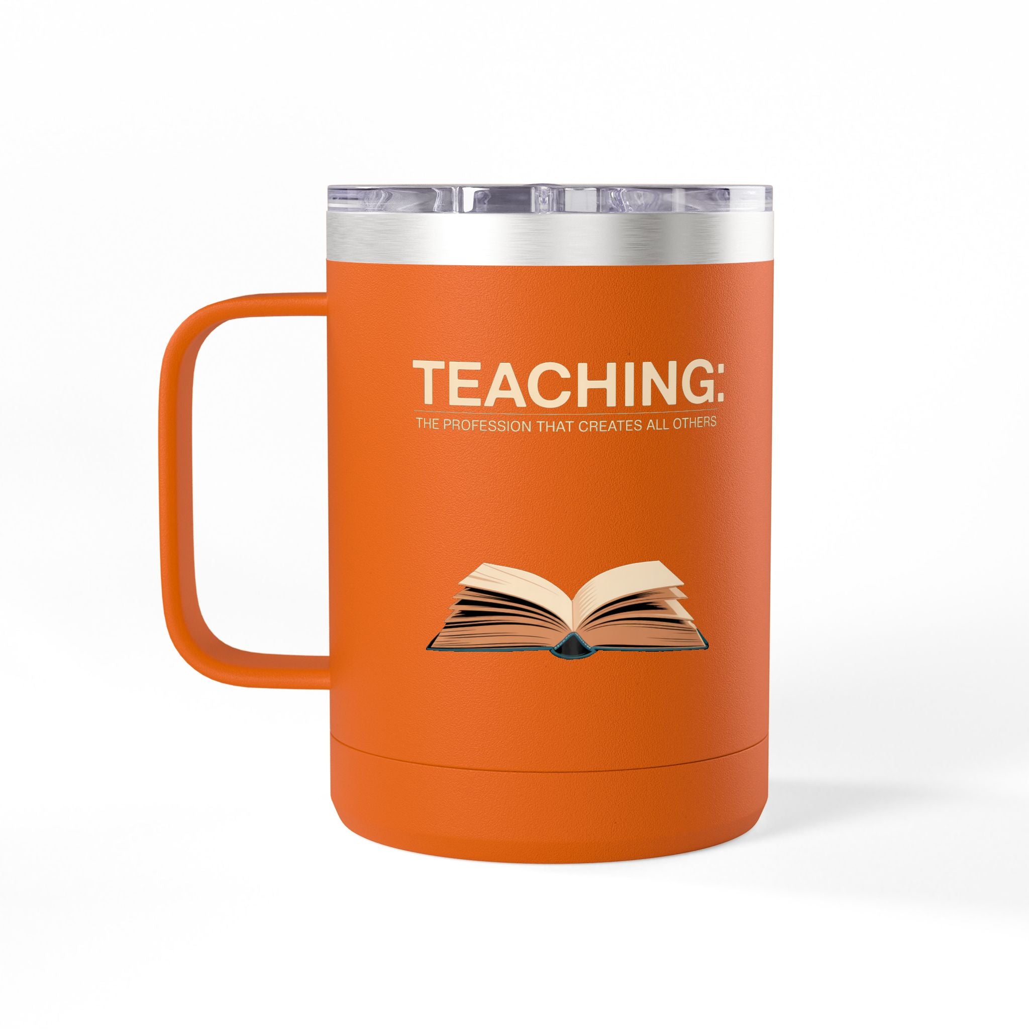 Teaching: The Profession that Creates All Others - 15oz Teacher Coffee Mug
